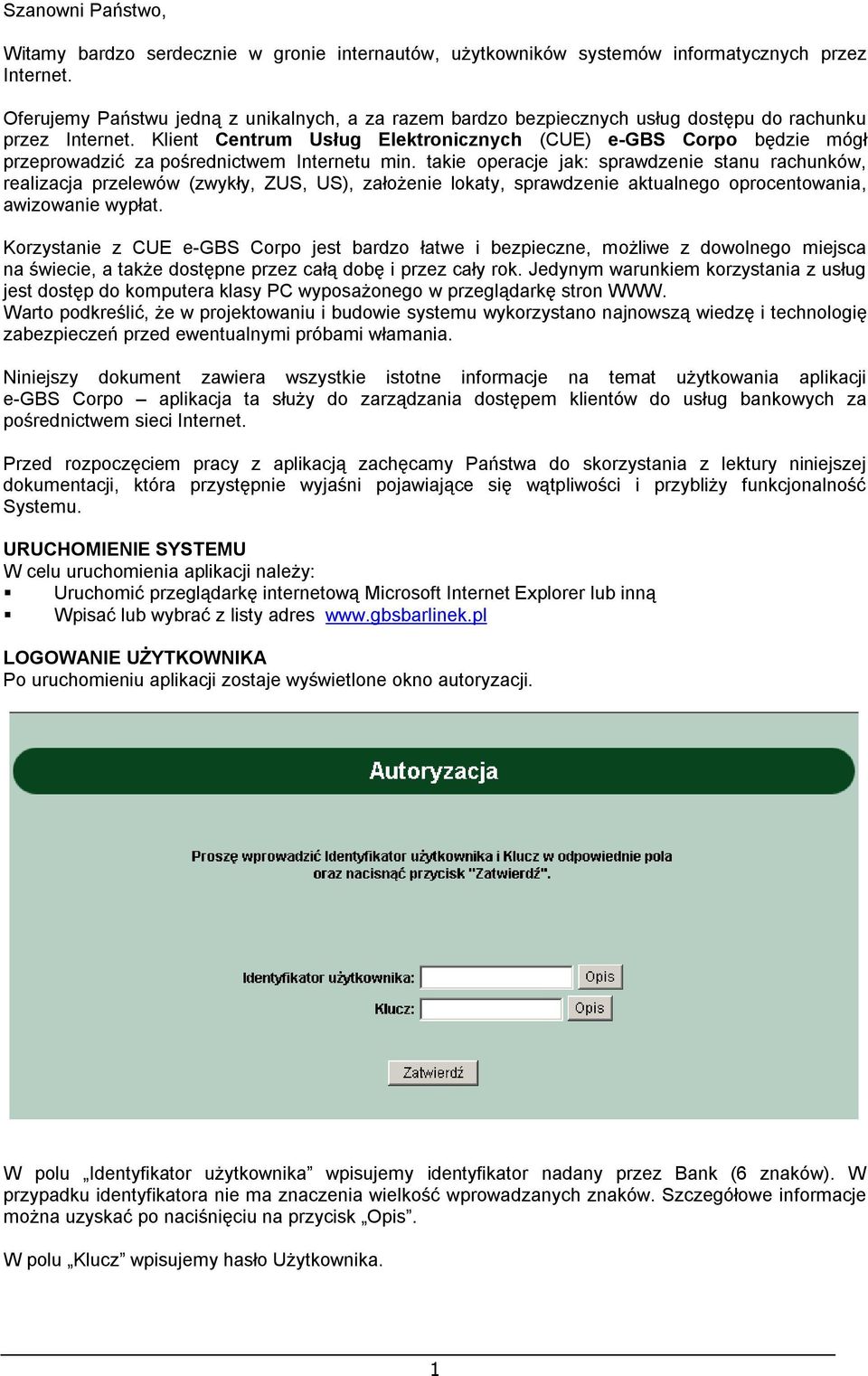 Klient Centrum Usług Elektronicznych (CUE) e-gbs Corpo będzie mógł przeprowadzić za pośrednictwem Internetu min.