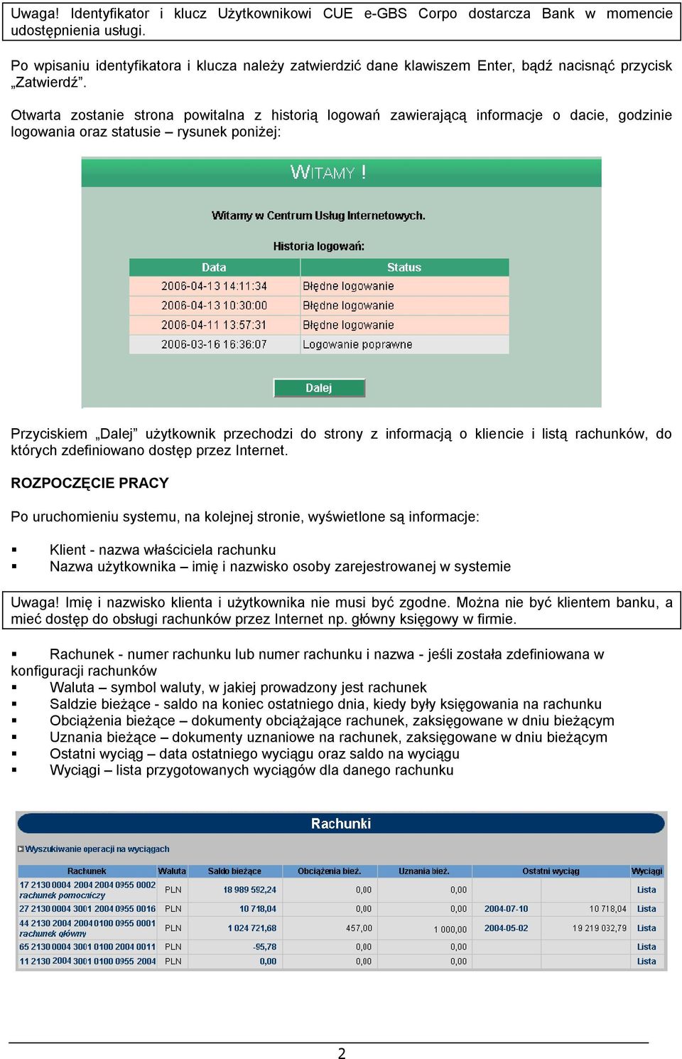 Otwarta zostanie strona powitalna z historią logowań zawierającą informacje o dacie, godzinie logowania oraz statusie rysunek poniżej: Przyciskiem Dalej użytkownik przechodzi do strony z informacją o