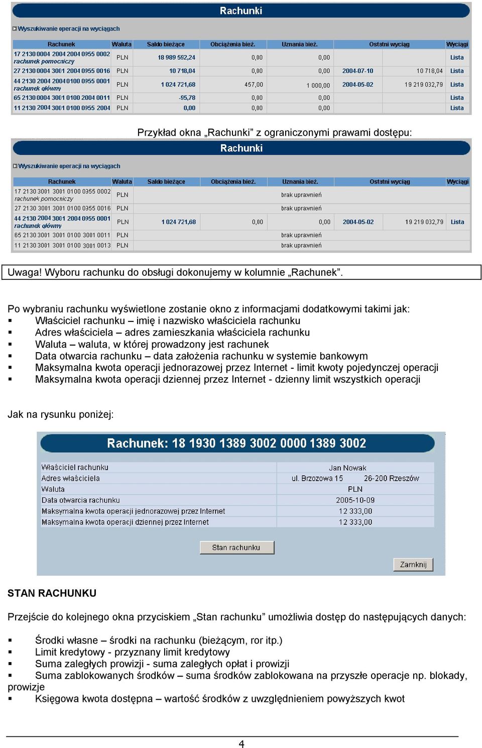 rachunku Waluta waluta, w której prowadzony jest rachunek Data otwarcia rachunku data założenia rachunku w systemie bankowym Maksymalna kwota operacji jednorazowej przez Internet - limit kwoty