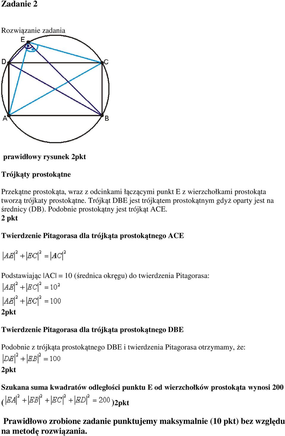 pkt Twierdzenie Pitagorasa dla trójkąta prostokątnego ACE Podstawiając AC = 10 (średnica okręgu) do twierdzenia Pitagorasa: Twierdzenie Pitagorasa dla