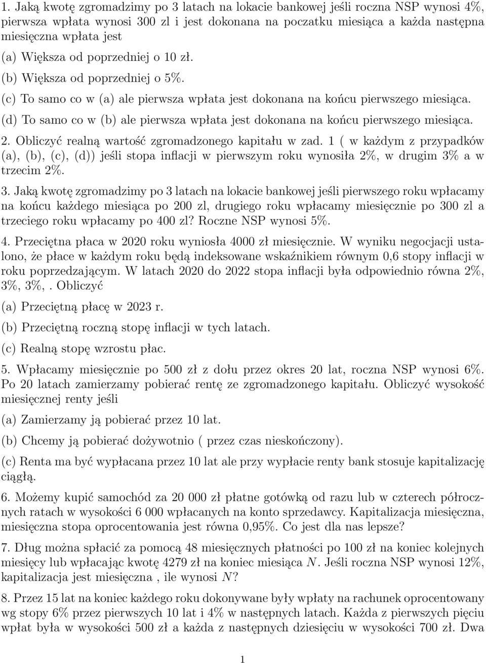 (d) To samo co w (b) ale pierwsza wpłata jest dokonana na końcu pierwszego miesiąca. 2. Obliczyć realną wartość zgromadzonego kapitału w zad.