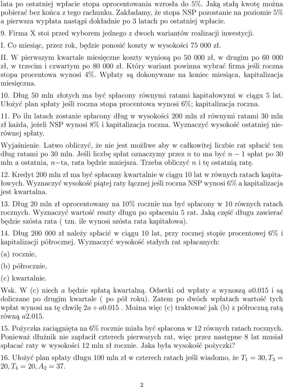 I. Co miesiąc, przez rok, będzie ponosić koszty w wysokości 75 000 zł. II. W pierwszym kwartale miesięczne koszty wyniosą po 50 000 zł, w drugim po 60 000 zł, w trzecim i czwartym po 80 000 zł.