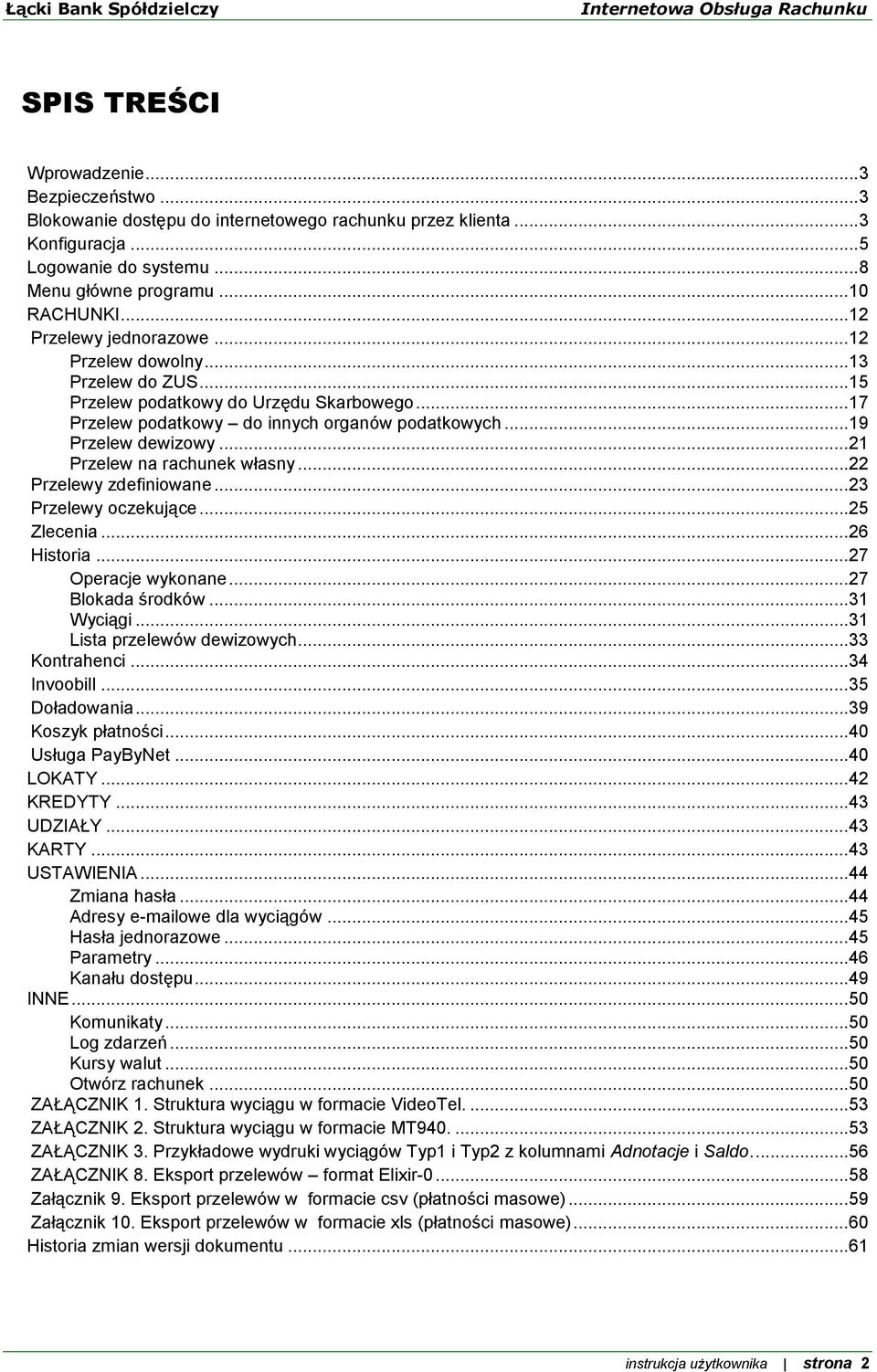 .. 21 Przelew na rachunek własny... 22 Przelewy zdefiniowane... 23 Przelewy oczekujące... 25 Zlecenia... 26 Historia... 27 Operacje wykonane... 27 Blokada środków... 31 Wyciągi.