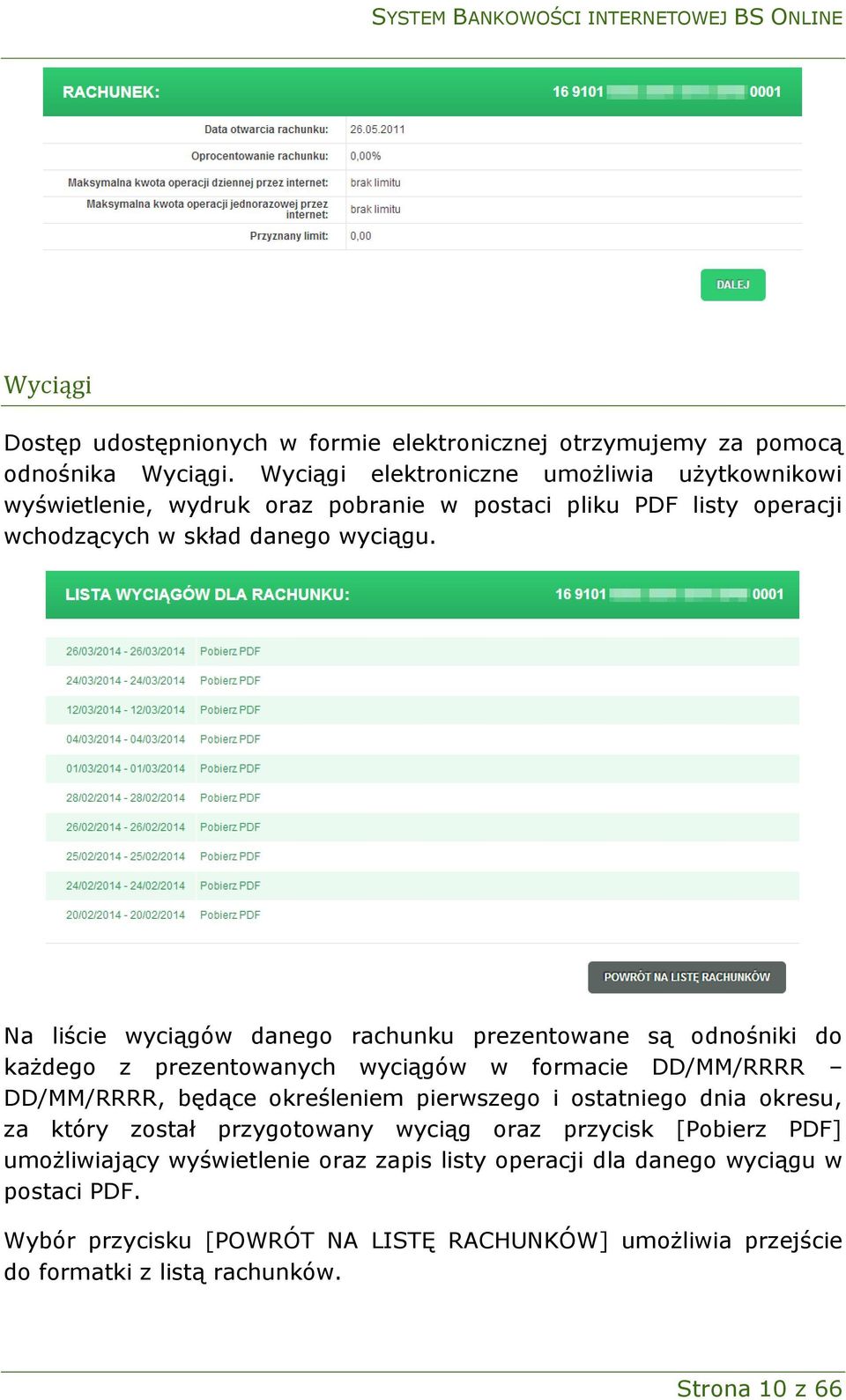 Na liście wyciągów danego rachunku prezentowane są odnośniki do każdego z prezentowanych wyciągów w formacie DD/MM/RRRR DD/MM/RRRR, będące określeniem pierwszego i