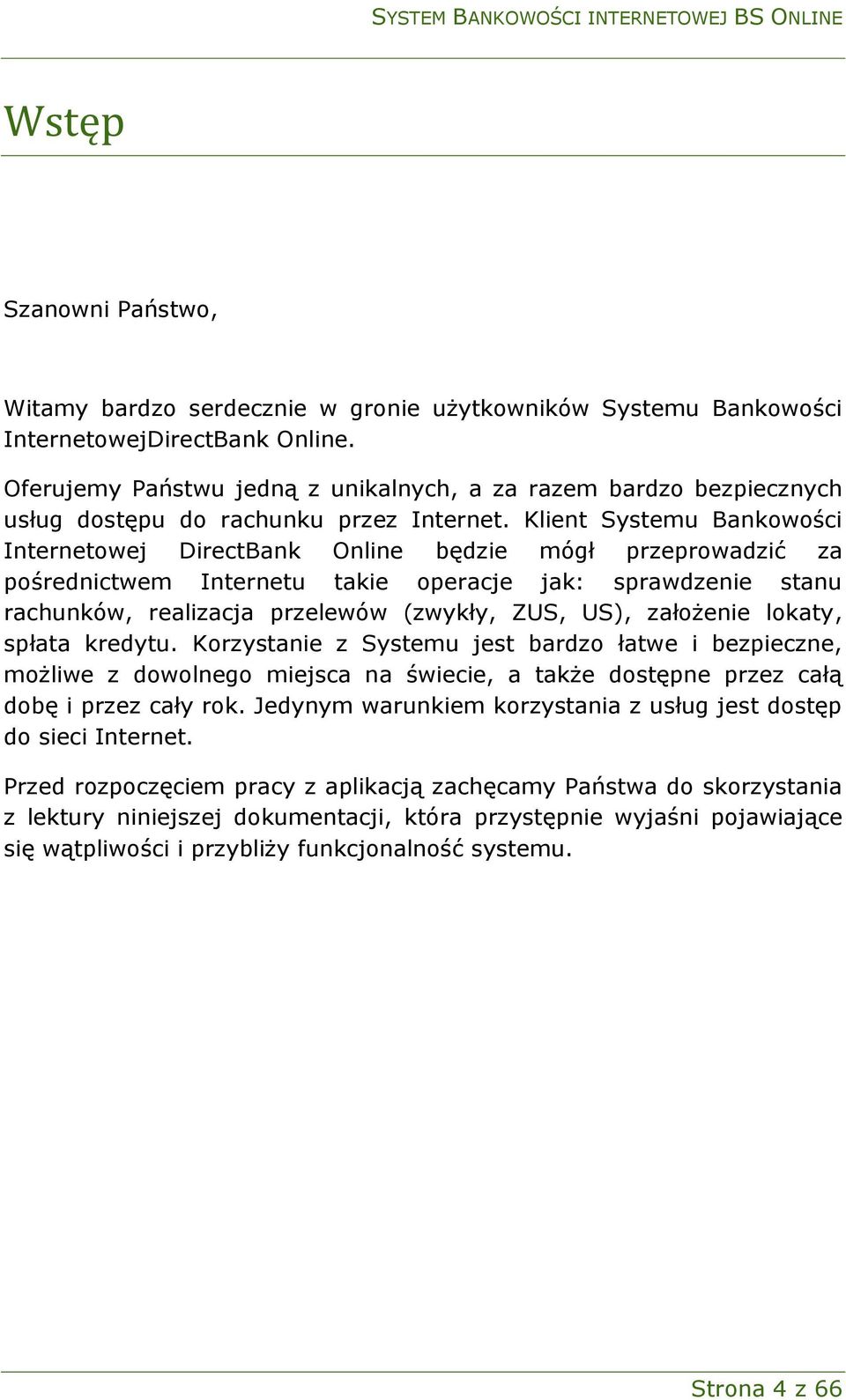 Klient Systemu Bankowości Internetowej DirectBank Online będzie mógł przeprowadzić za pośrednictwem Internetu takie operacje jak: sprawdzenie stanu rachunków, realizacja przelewów (zwykły, ZUS, US),