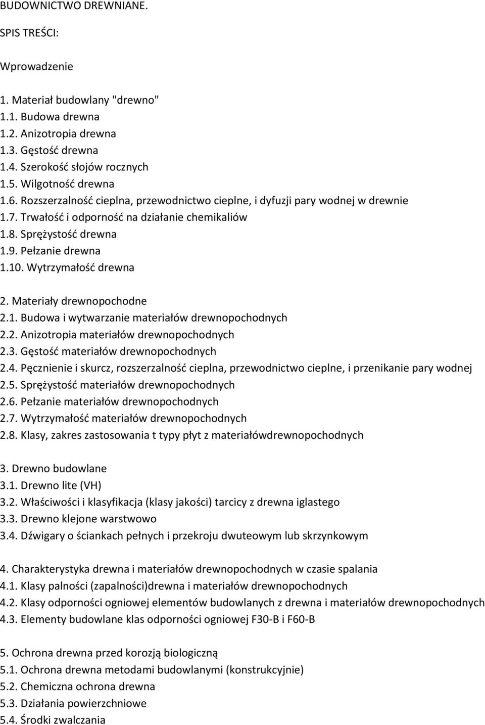 Wytrzymałość drewna 2. Materiały drewnopochodne 2.1. Budowa i wytwarzanie materiałów drewnopochodnych 2.2. Anizotropia materiałów drewnopochodnych 2.3. Gęstość materiałów drewnopochodnych 2.4.