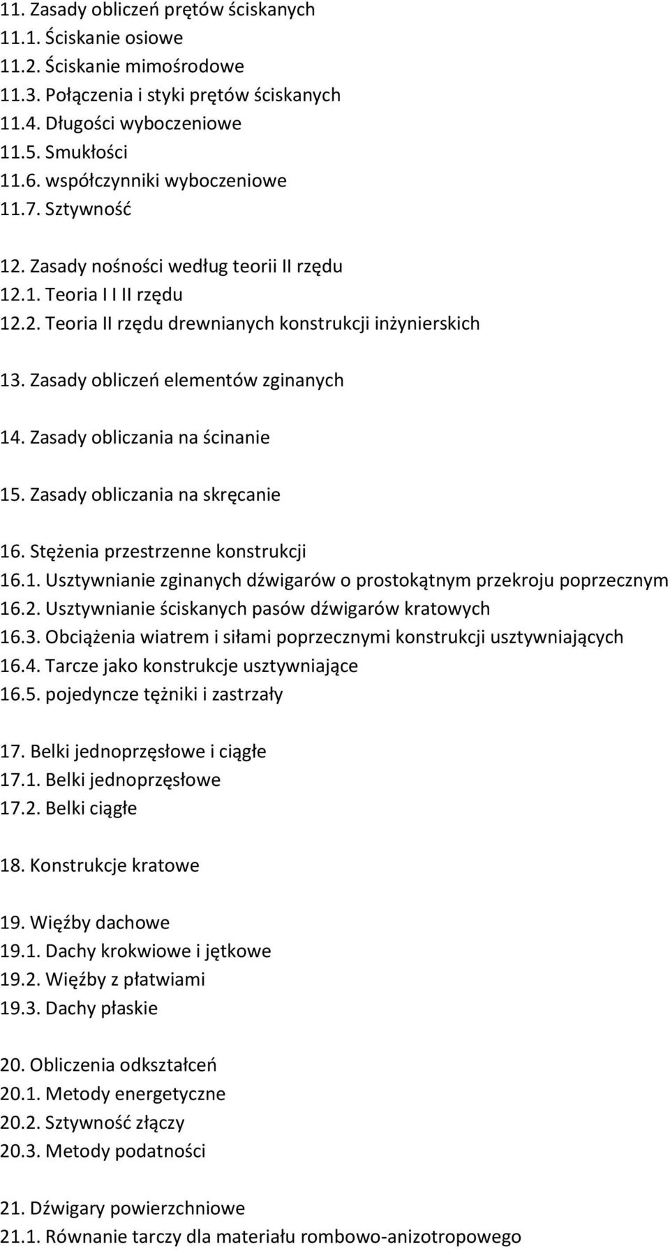 Zasady obliczeń elementów zginanych 14. Zasady obliczania na ścinanie 15. Zasady obliczania na skręcanie 16. Stężenia przestrzenne konstrukcji 16.1. Usztywnianie zginanych dźwigarów o prostokątnym przekroju poprzecznym 16.