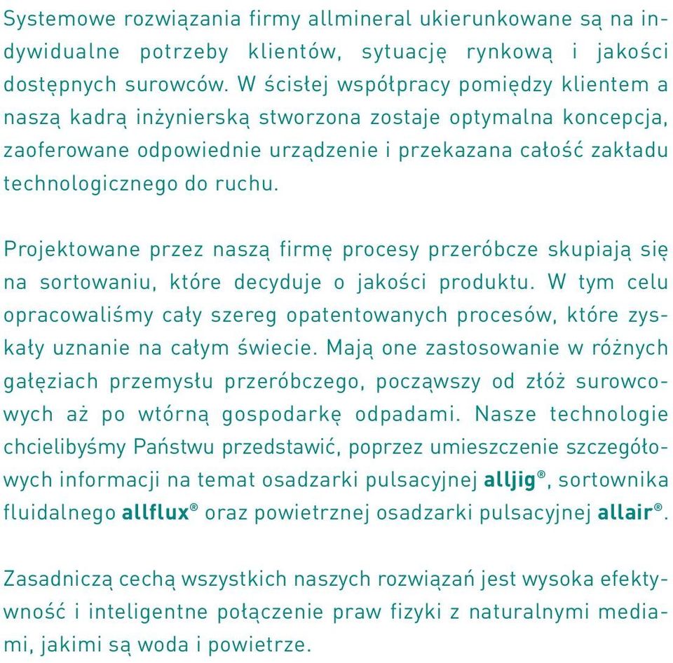 Projektowane przez naszą firmę procesy przeróbcze skupiają się na sortowaniu, które decyduje o jakości produktu.