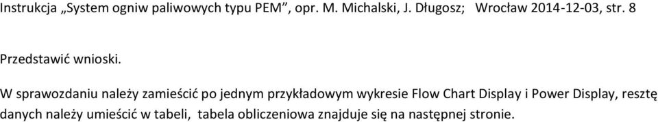 W sprawozdaniu należy zamieścić po jednym przykładowym wykresie Flow Chart