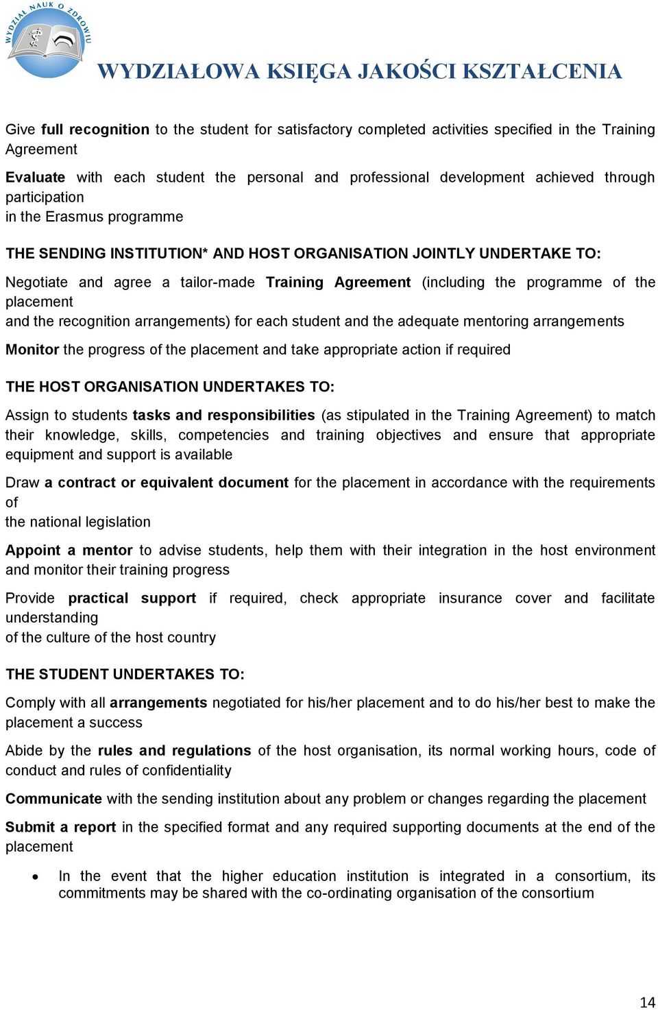 placement and the recognition arrangements) for each student and the adequate mentoring arrangements Monitor the progress of the placement and take appropriate action if required THE HOST