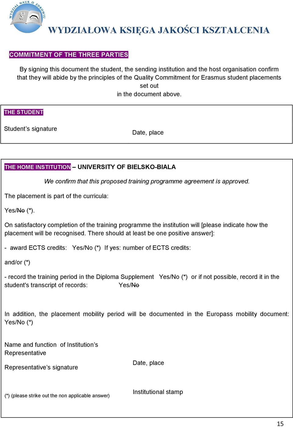 THE STUDENT Student s signature Date, place THE HOME INSTITUTION UNIVERSITY OF BIELSKO-BIALA We confirm that this proposed training programme agreement is approved.