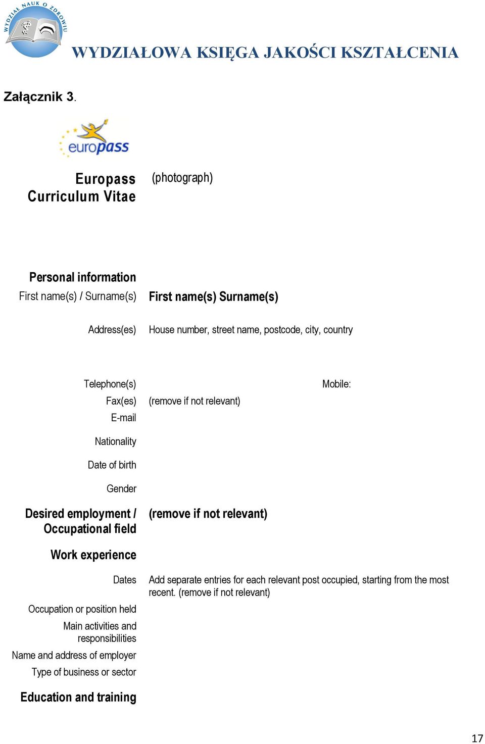 postcode, city, country Telephone(s) Fax(es) E-mail Nationality Date of birth Gender Desired employment / Occupational field Work experience (remove if not