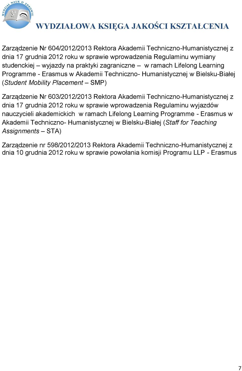 Techniczno-Humanistycznej z dnia 17 grudnia 2012 roku w sprawie wprowadzenia Regulaminu wyjazdów nauczycieli akademickich w ramach Lifelong Learning Programme - Erasmus w Akademii Techniczno-