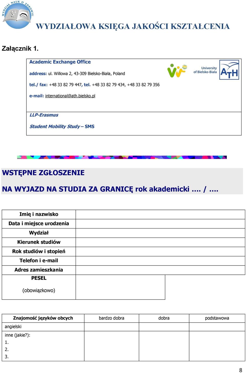 pl LLP-Erasmus Student Mobility Study SMS WSTĘPNE ZGŁOSZENIE NA WYJAZD NA STUDIA ZA GRANICĘ rok akademicki. /.