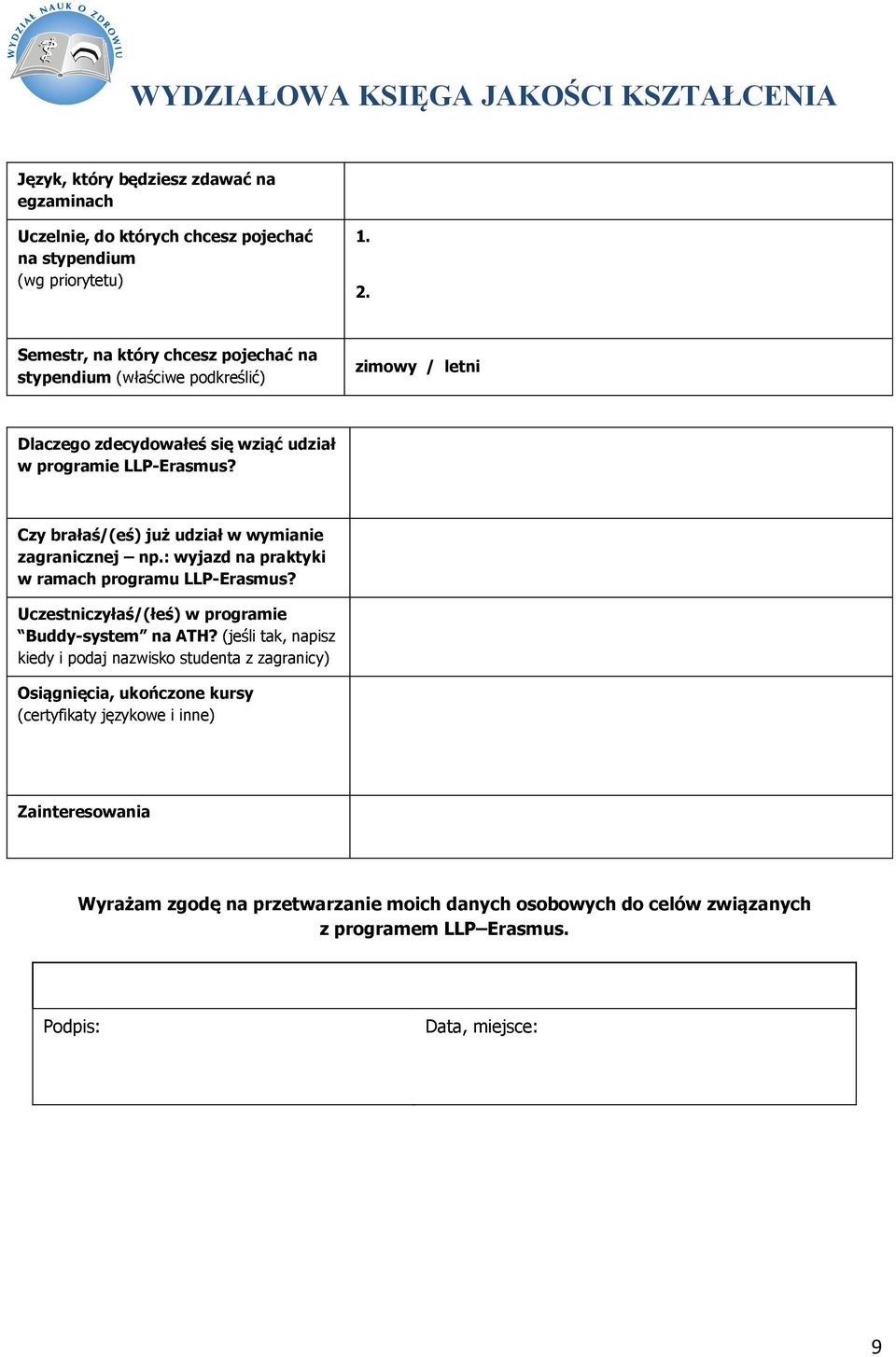 Czy brałaś/(eś) już udział w wymianie zagranicznej np.: wyjazd na praktyki w ramach programu LLP-Erasmus? Uczestniczyłaś/(łeś) w programie Buddy-system na ATH?