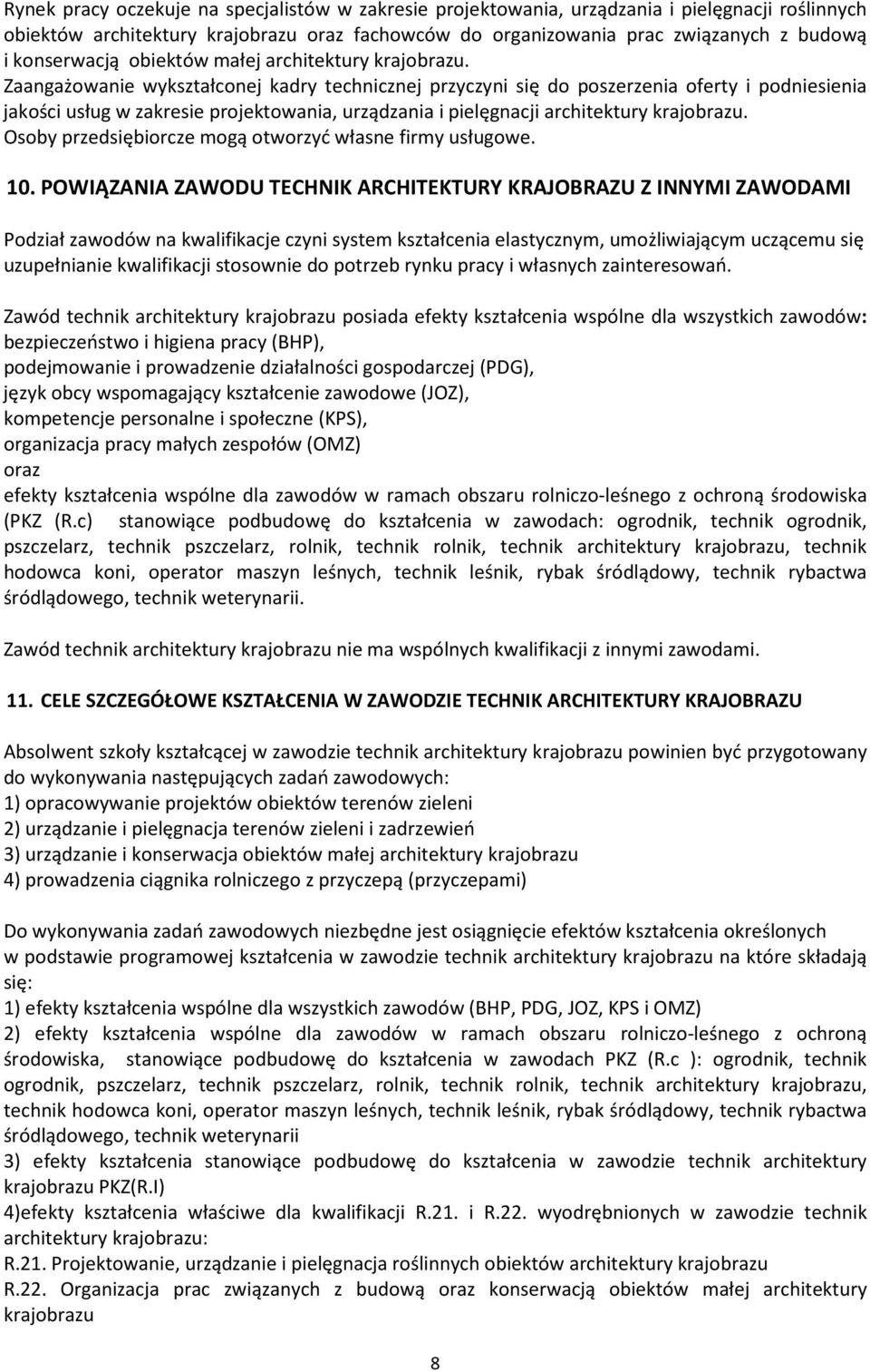 Zaangażowanie wykształconej kadry technicznej przyczyni się do poszerzenia oferty i podniesienia jakości usług w zakresie projektowania, urządzania i pielęgnacji architektury krajobrazu.
