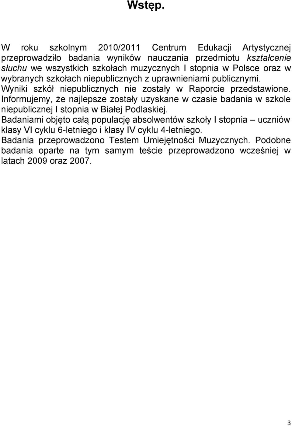 Polsce oraz w wybranych szkołach niepublicznych z uprawnieniami publicznymi. Wyniki szkół niepublicznych nie zostały w Raporcie przedstawione.