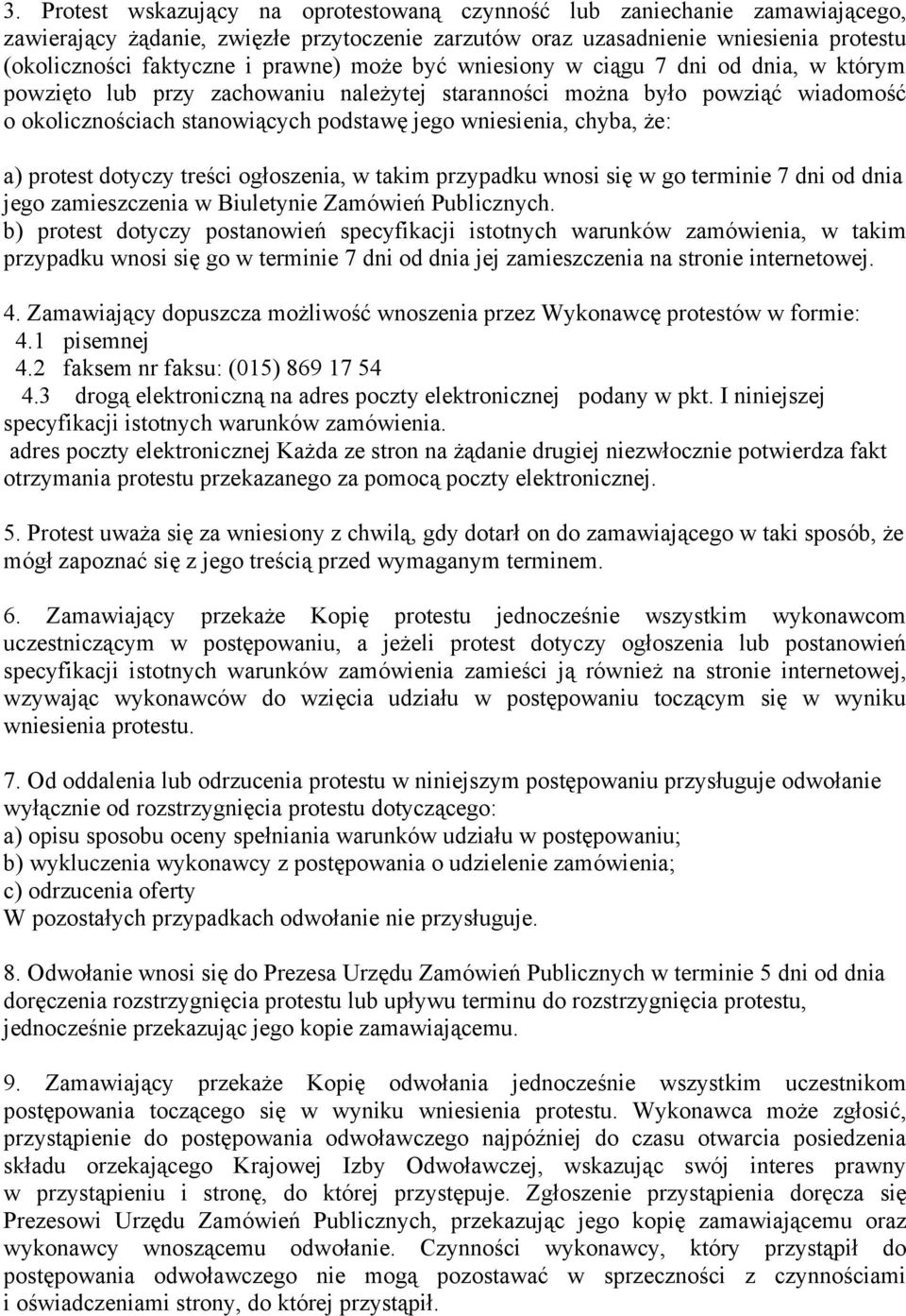 chyba, że: a) protest dotyczy treści ogłoszenia, w takim przypadku wnosi się w go terminie 7 dni od dnia jego zamieszczenia w Biuletynie Zamówień Publicznych.