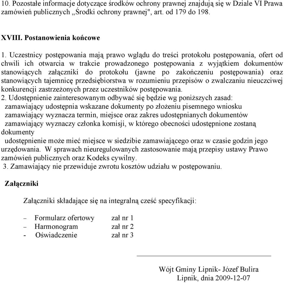 protokołu (jawne po zakończeniu postępowania) oraz stanowiących tajemnicę przedsiębiorstwa w rozumieniu przepisów o zwalczaniu nieuczciwej konkurencji zastrzeżonych przez uczestników postępowania. 2.