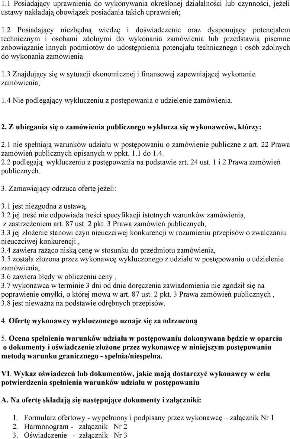 udostępnienia potencjału technicznego i osób zdolnych do wykonania zamówienia. 1.3 Znajdujący się w sytuacji ekonomicznej i finansowej zapewniającej wykonanie zamówienia; 1.
