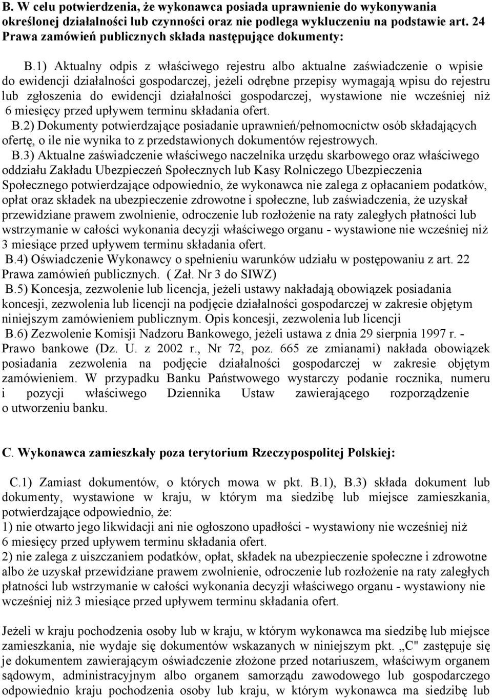 1) Aktualny odpis z właściwego rejestru albo aktualne zaświadczenie o wpisie do ewidencji działalności gospodarczej, jeżeli odrębne przepisy wymagają wpisu do rejestru lub zgłoszenia do ewidencji
