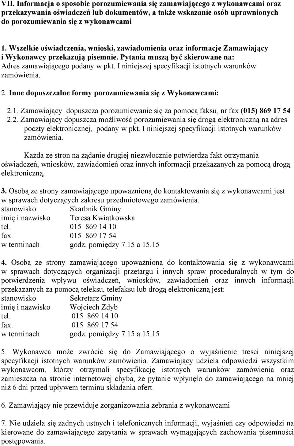 I niniejszej specyfikacji istotnych warunków zamówienia. 2. Inne dopuszczalne formy porozumiewania się z Wykonawcami: 2.1.