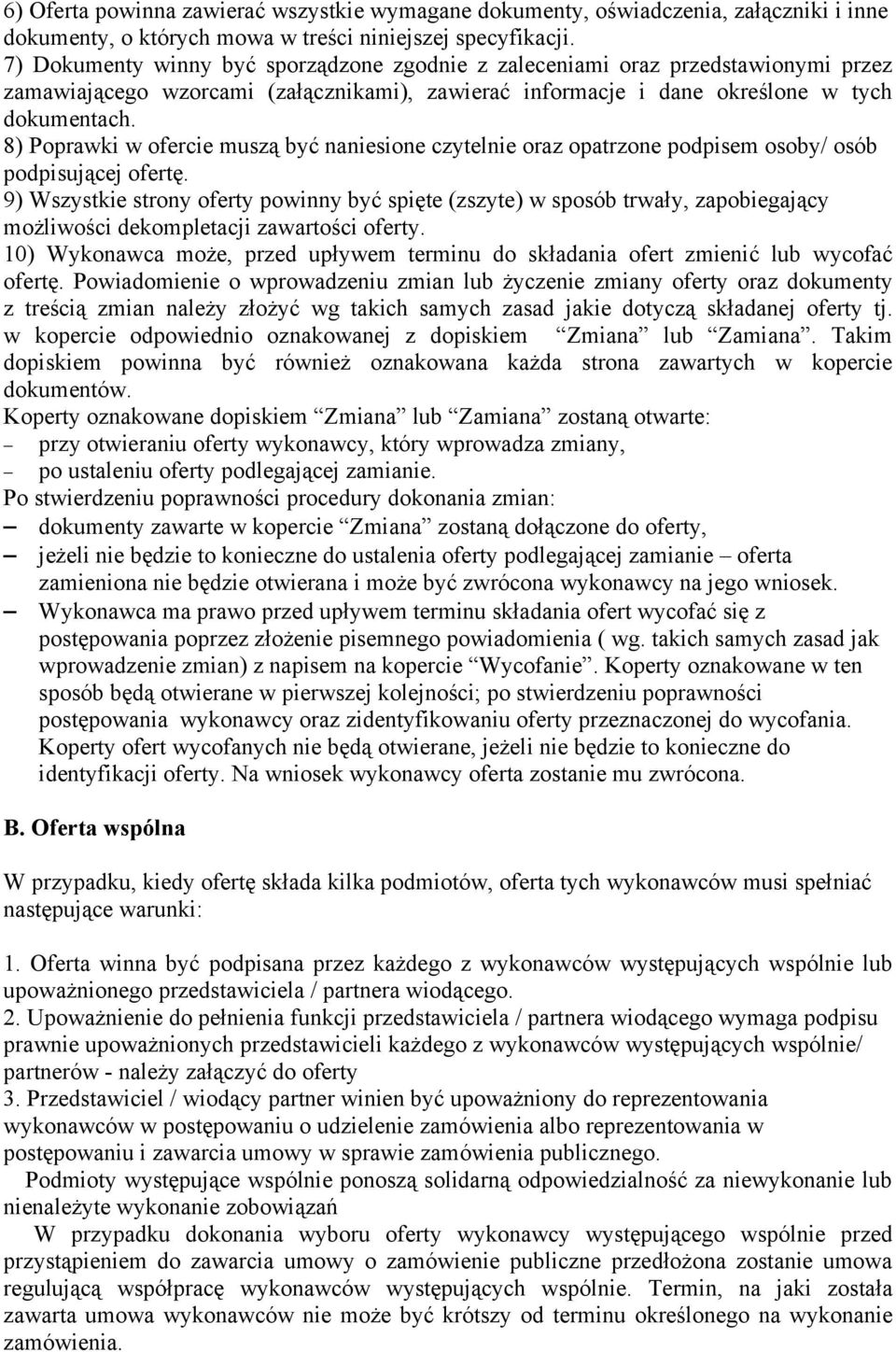 8) Poprawki w ofercie muszą być naniesione czytelnie oraz opatrzone podpisem osoby/ osób podpisującej ofertę.