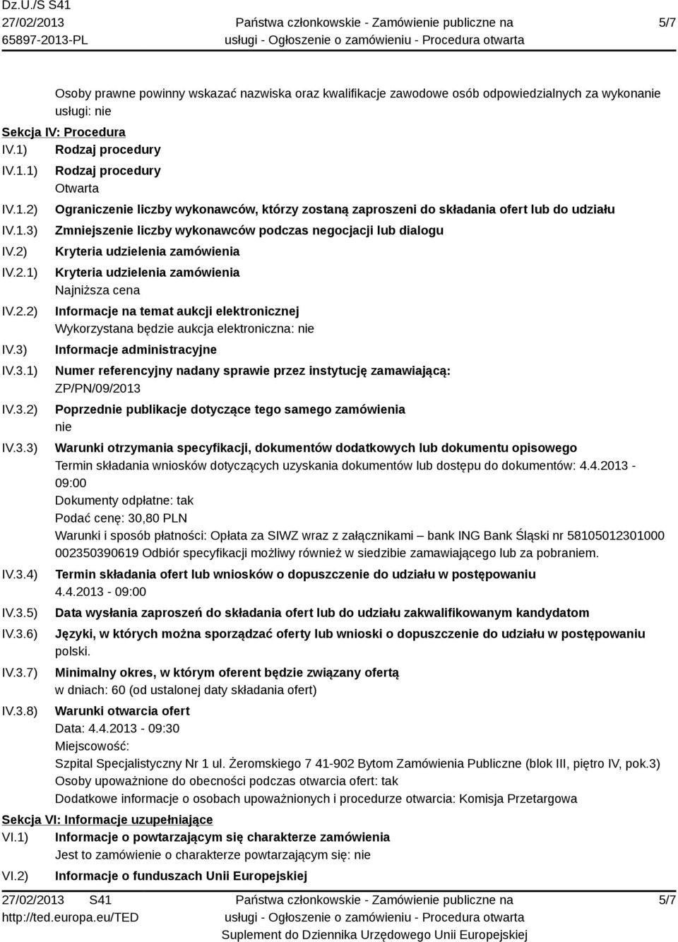 dialogu Kryteria udzielenia zamówienia Kryteria udzielenia zamówienia Najniższa cena Informacje na temat aukcji elektronicznej Wykorzystana będzie aukcja elektroniczna: nie Informacje administracyjne