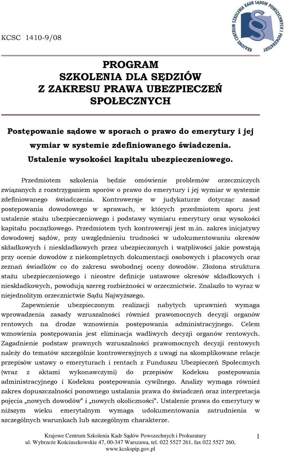 Przedmiotem szkolenia będzie omówienie problemów orzeczniczych związanych z rozstrzyganiem sporów o prawo do emerytury i jej wymiar w systemie zdefiniowanego świadczenia.