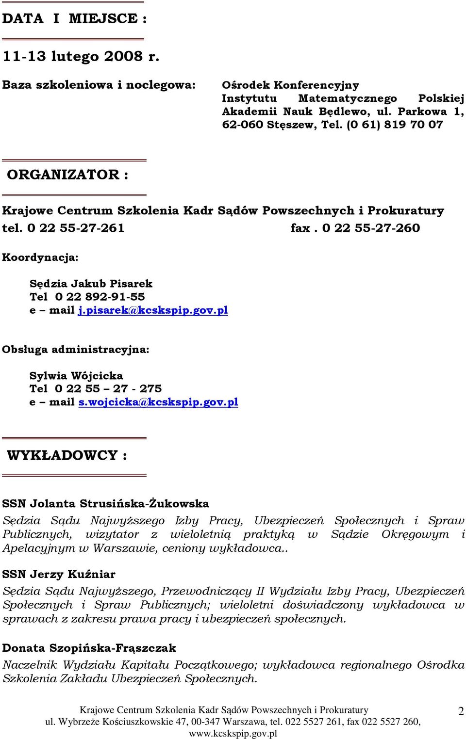 pl Obsługa administracyjna: Sylwia Wójcicka Tel 0 22 55 27-275 e mail s.wojcicka@kcskspip.gov.