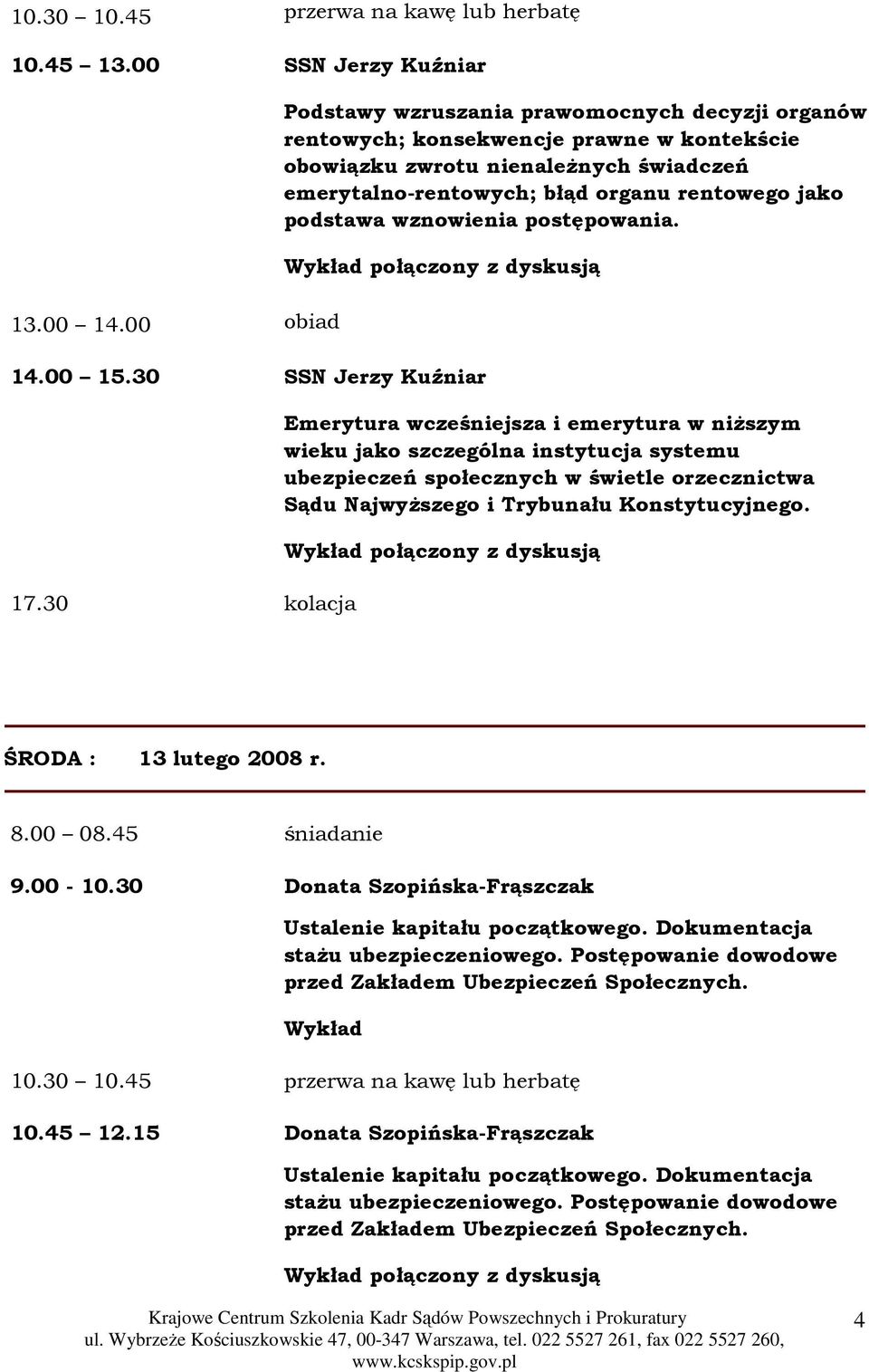 wznowienia postępowania. 14.00 15.30 SSN Jerzy Kuźniar 17.