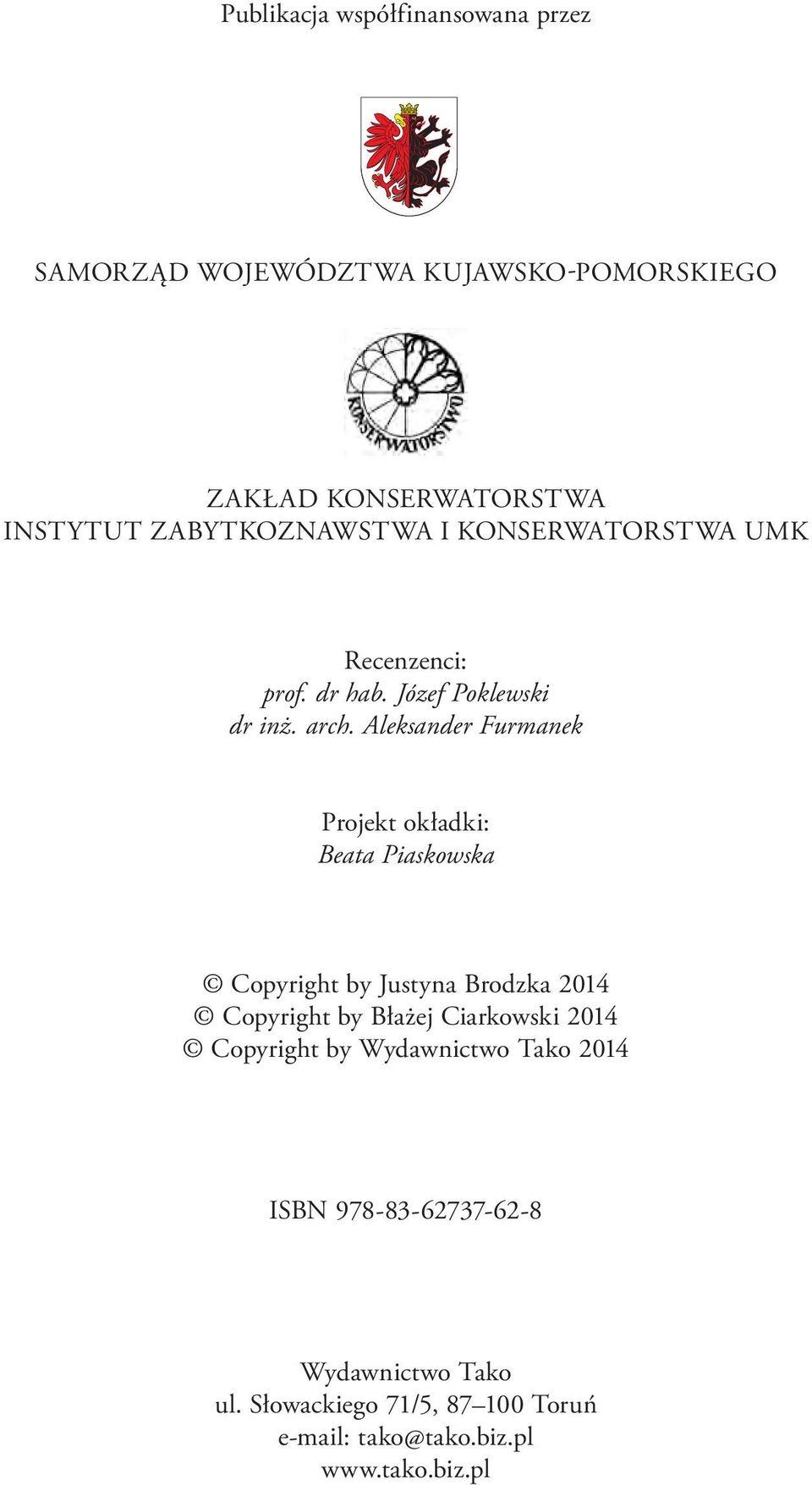Aleksander Furmanek Projekt okładki: Beata Piaskowska Copyright by Justyna Brodzka 2014 Copyright by Błażej Ciarkowski