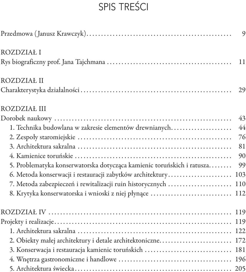 Problematyka konserwatorska dotycząca kamienic toruńskich i ratusza... 99 6. Metoda konserwacji i restauracji zabytków architektury... 103 7. Metoda zabezpieczeń i rewitalizacji ruin historycznych.