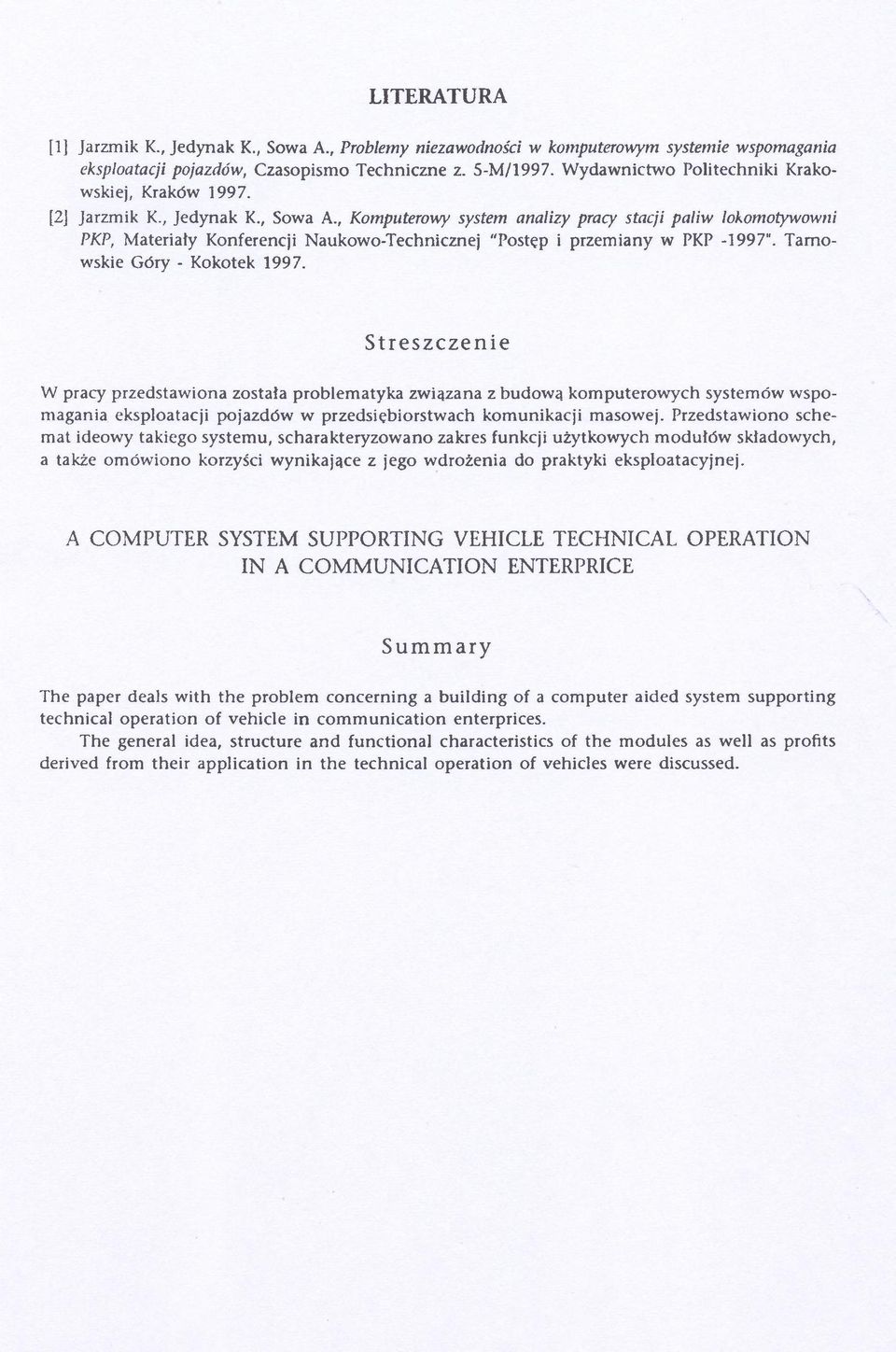 , Komputerowy system analizy pracy stacji paliw lokomotywowni PKP, Materiały Konferencji Naukowo-Technicznej "Postęp i przemiany w PKP -1997". Tarnowskie Góry - Kokotek 1997.
