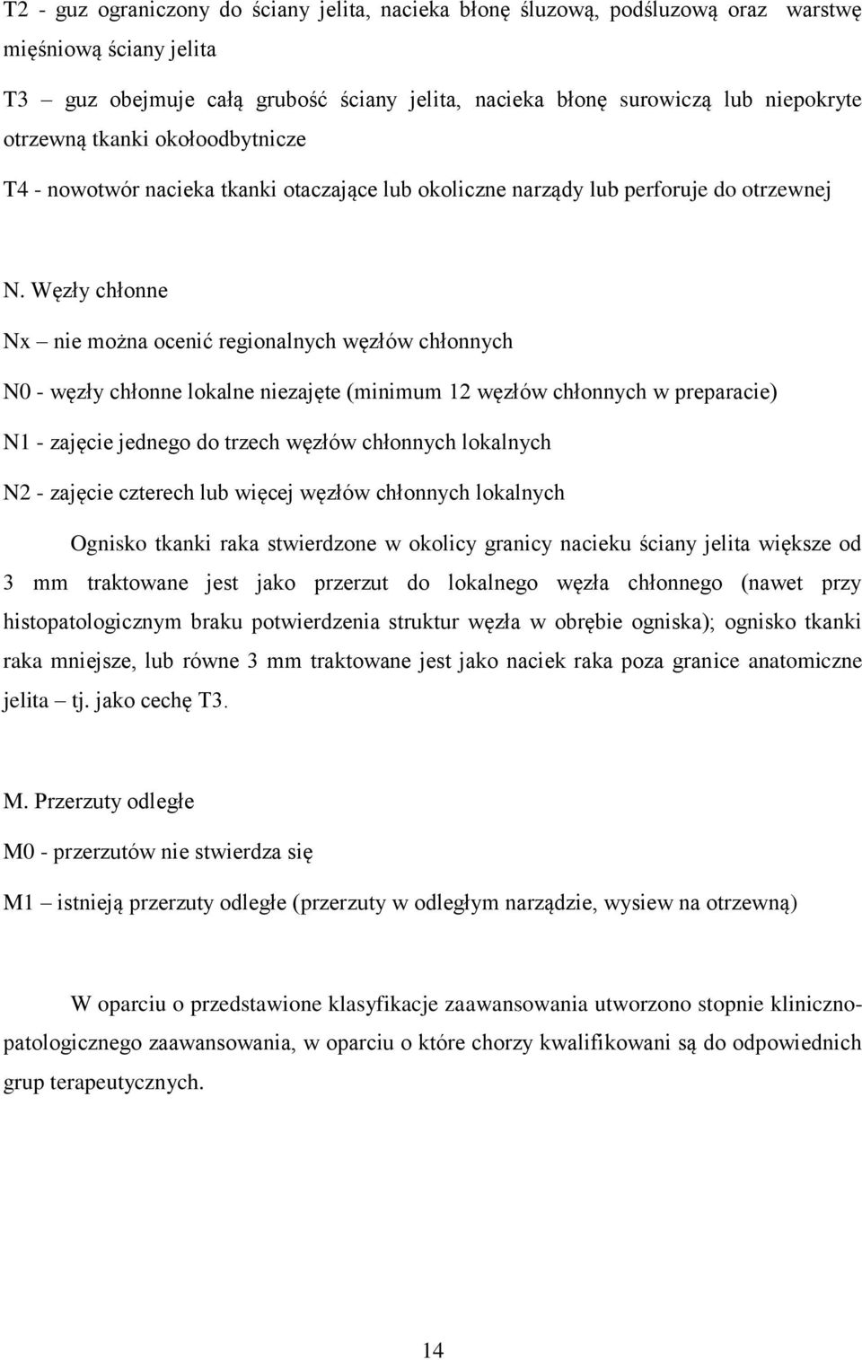 Węzły chłonne Nx nie można ocenić regionalnych węzłów chłonnych N0 - węzły chłonne lokalne niezajęte (minimum 12 węzłów chłonnych w preparacie) N1 - zajęcie jednego do trzech węzłów chłonnych