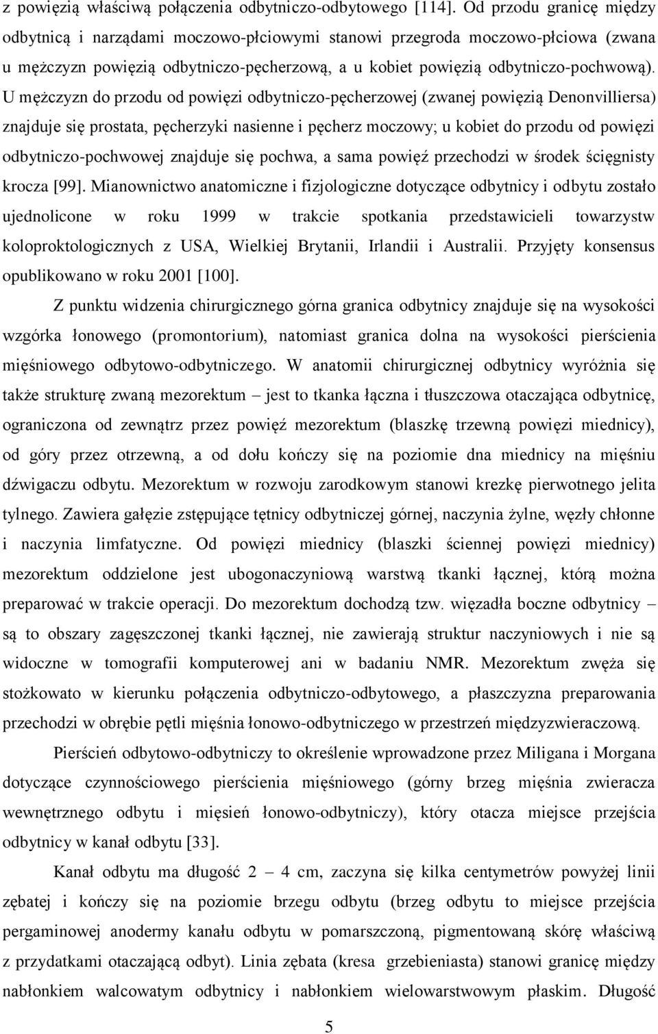 U mężczyzn do przodu od powięzi odbytniczo-pęcherzowej (zwanej powięzią Denonvilliersa) znajduje się prostata, pęcherzyki nasienne i pęcherz moczowy; u kobiet do przodu od powięzi