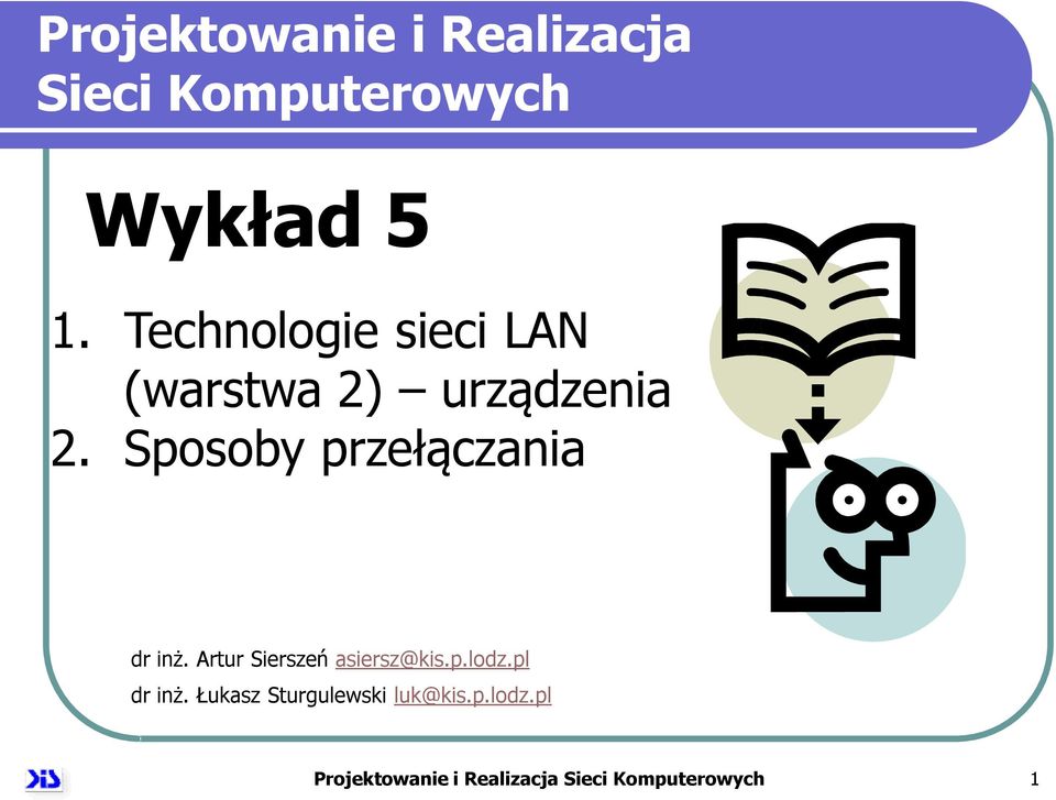 Sposoby przełączania dr inż. Artur Sierszeń asiersz@kis.p.lodz.