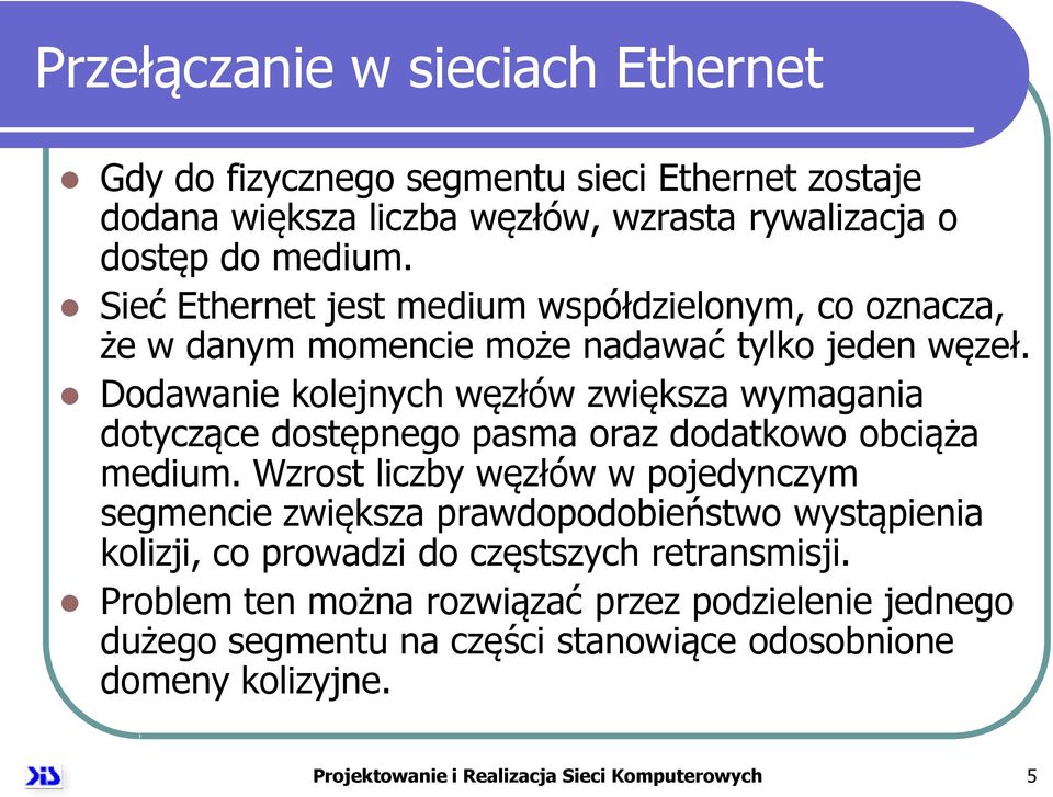 Dodawanie kolejnych węzłów zwiększa wymagania dotyczące dostępnego pasma oraz dodatkowo obciąża medium.