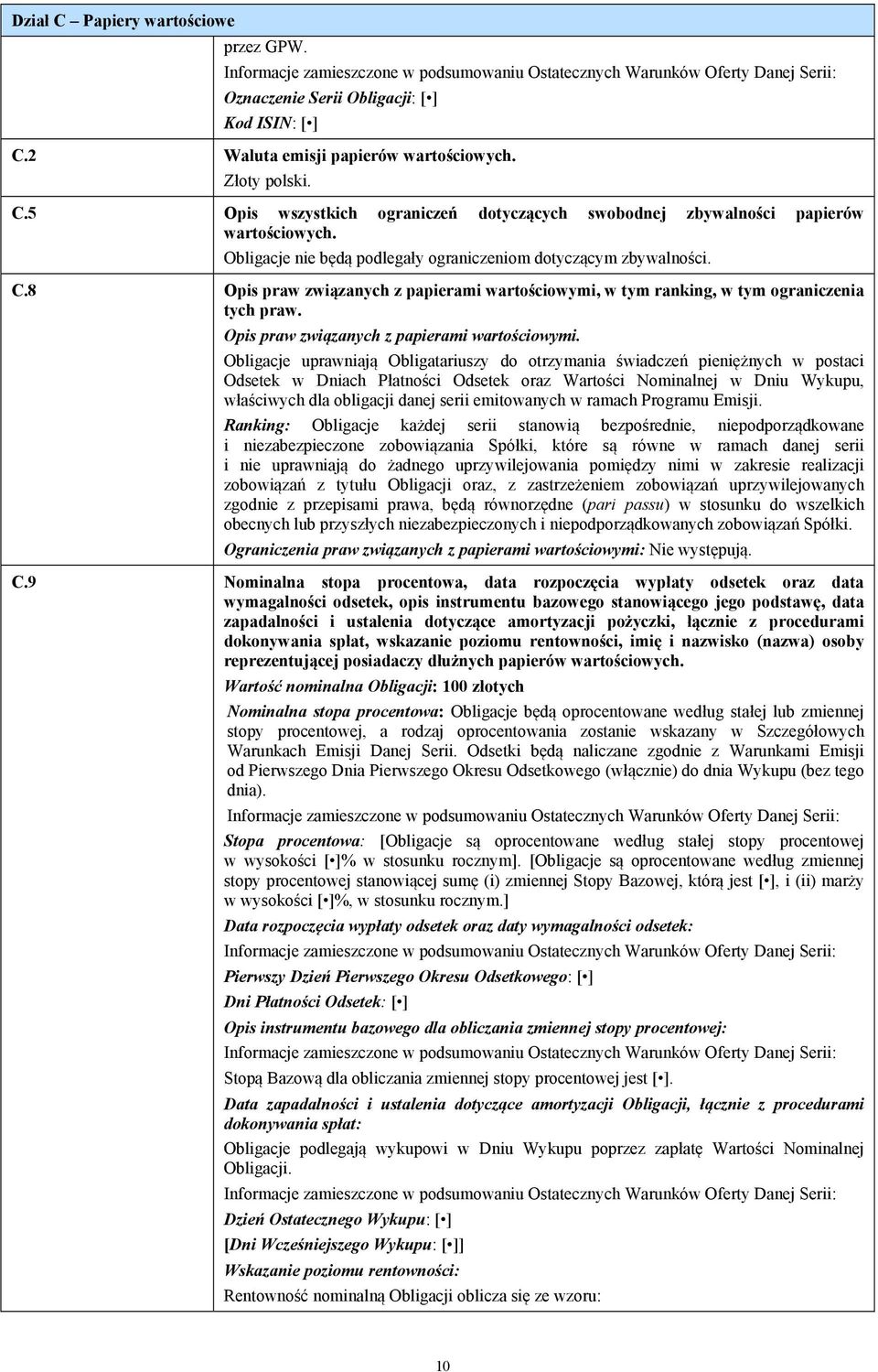 Obligacje nie będą podlegały ograniczeniom dotyczącym zbywalności. C.8 Opis praw związanych z papierami wartościowymi, w tym ranking, w tym ograniczenia tych praw.