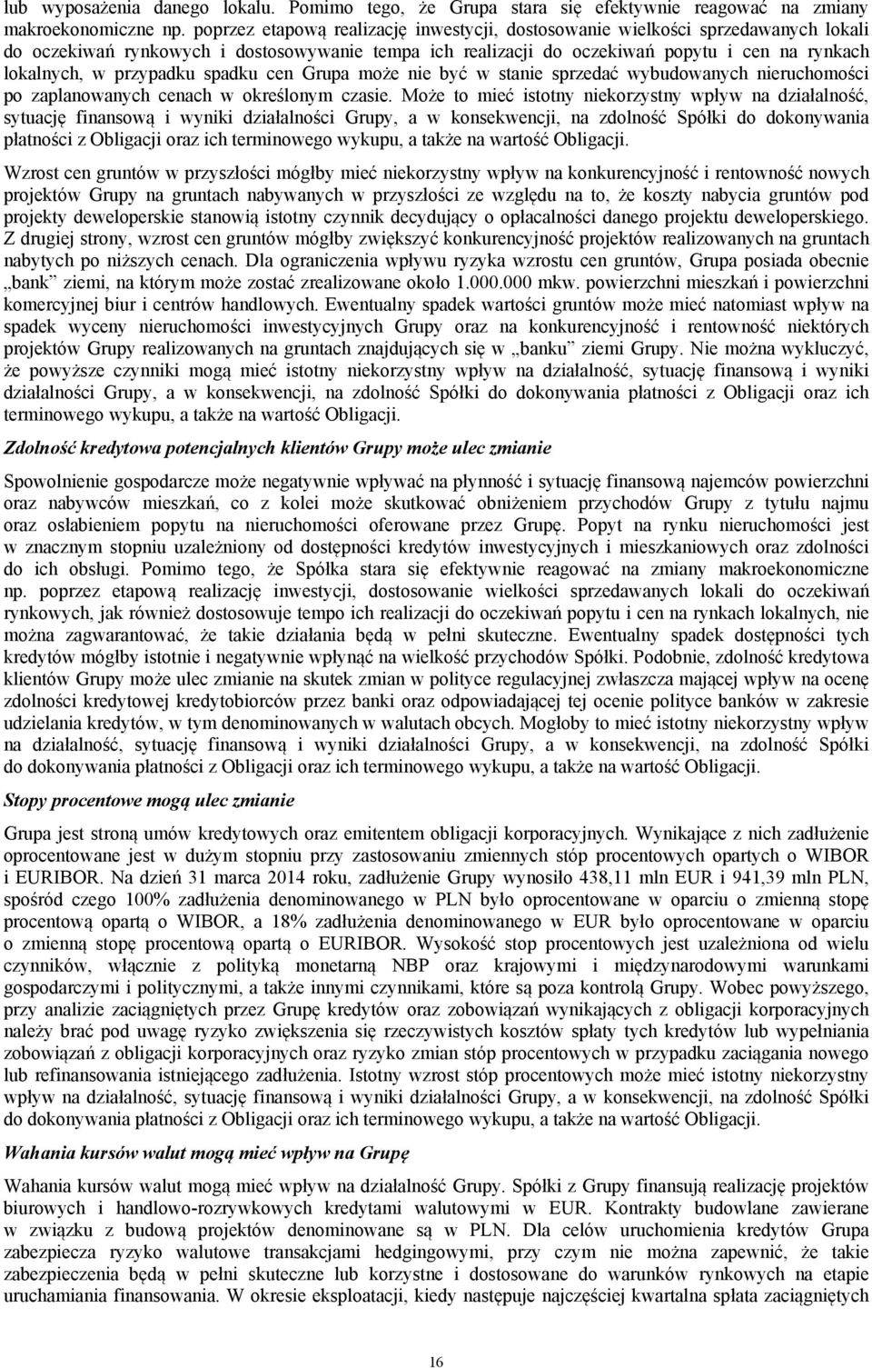 przypadku spadku cen Grupa może nie być w stanie sprzedać wybudowanych nieruchomości po zaplanowanych cenach w określonym czasie.