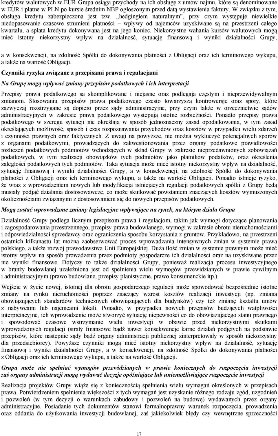 hedgingiem naturalnym, przy czym występuje niewielkie niedopasowanie czasowe strumieni płatności wpływy od najemców uzyskiwane są na przestrzeni całego kwartału, a spłata kredytu dokonywana jest na