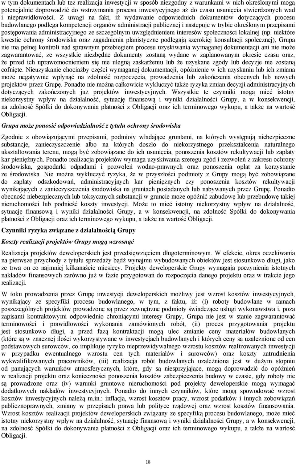 Z uwagi na fakt, iż wydawanie odpowiednich dokumentów dotyczących procesu budowlanego podlega kompetencji organów administracji publicznej i następuje w trybie określonym przepisami postępowania