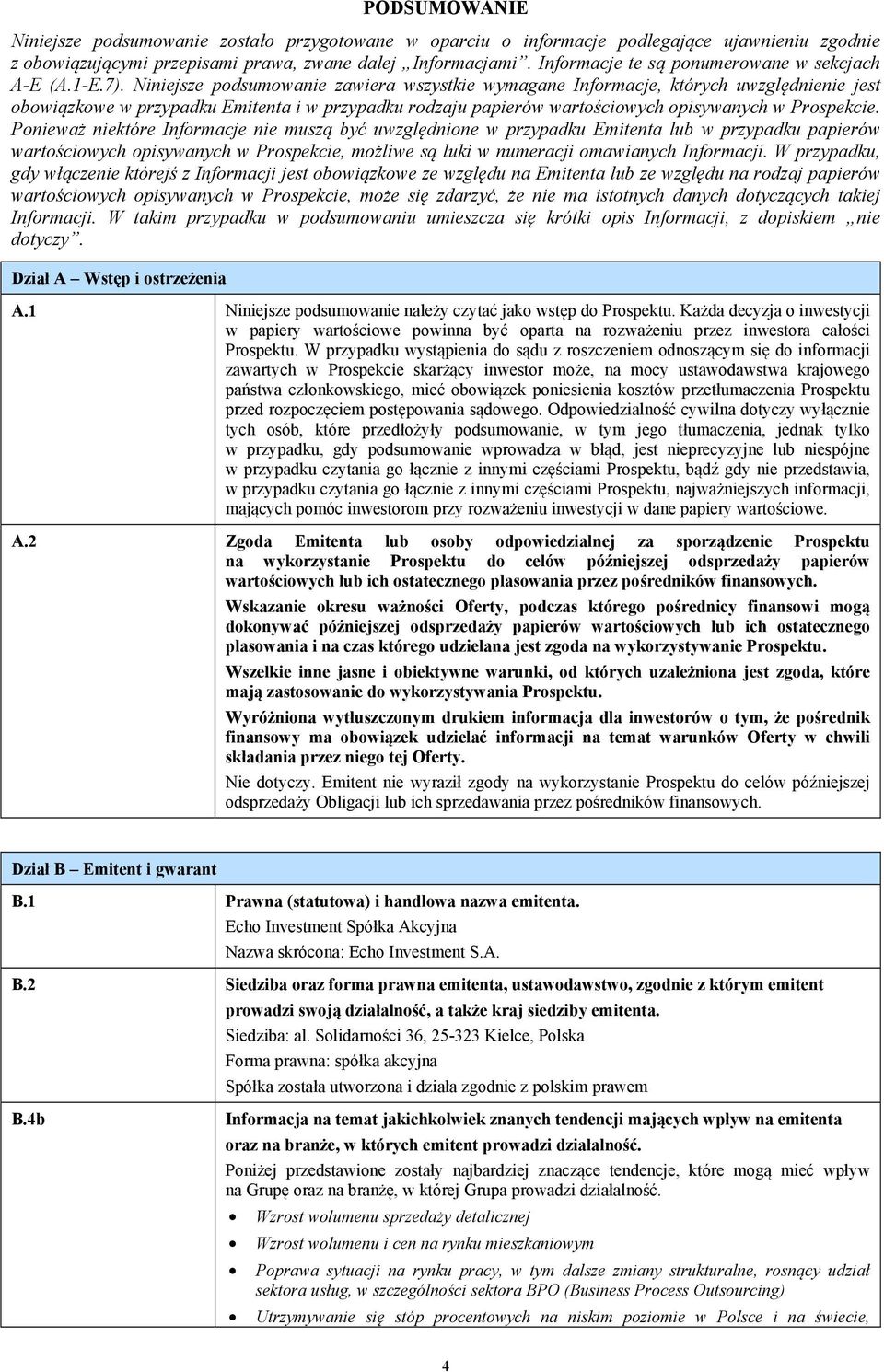 Niniejsze podsumowanie zawiera wszystkie wymagane Informacje, których uwzględnienie jest obowiązkowe w przypadku Emitenta i w przypadku rodzaju papierów wartościowych opisywanych w Prospekcie.