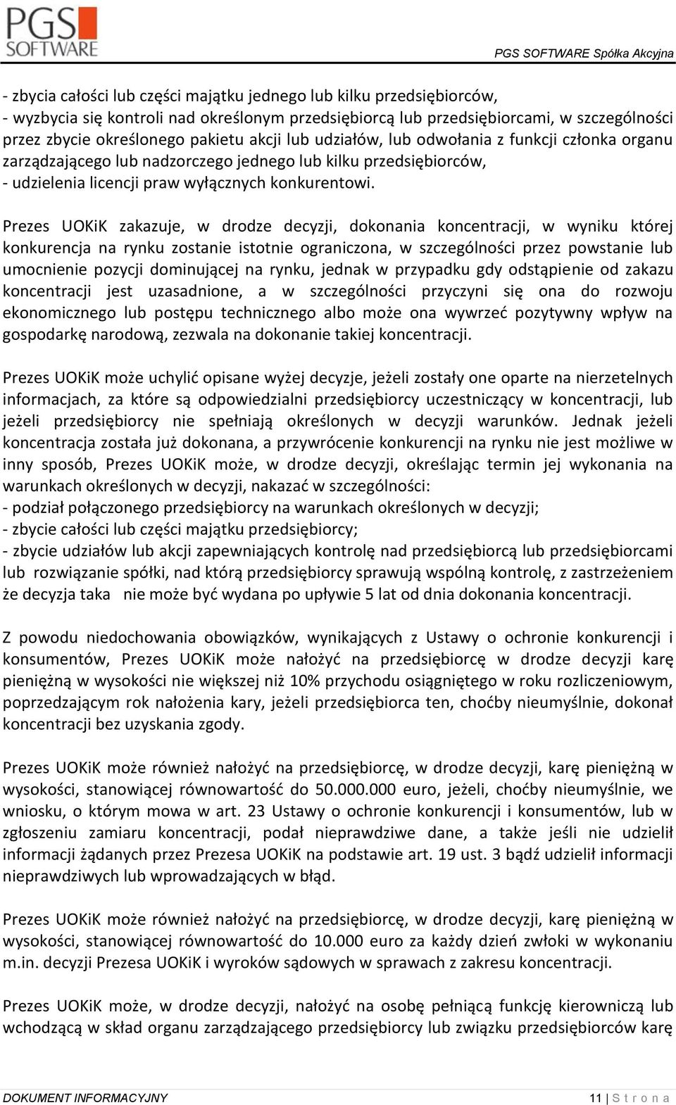 Prezes UOKiK zakazuje, w drodze decyzji, dokonania koncentracji, w wyniku której konkurencja na rynku zostanie istotnie ograniczona, w szczególności przez powstanie lub umocnienie pozycji dominującej