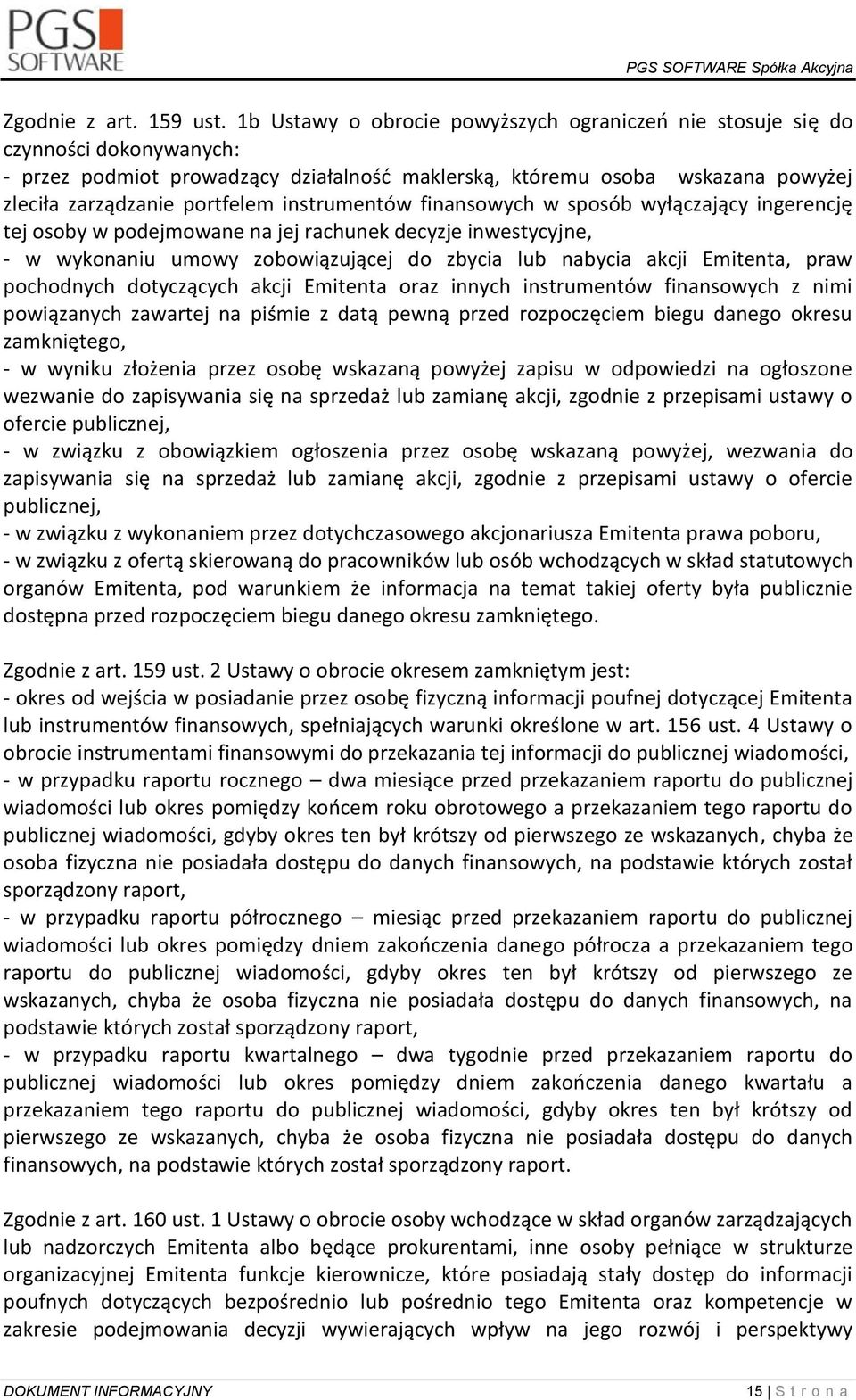 instrumentów finansowych w sposób wyłączający ingerencję tej osoby w podejmowane na jej rachunek decyzje inwestycyjne, - w wykonaniu umowy zobowiązującej do zbycia lub nabycia akcji Emitenta, praw