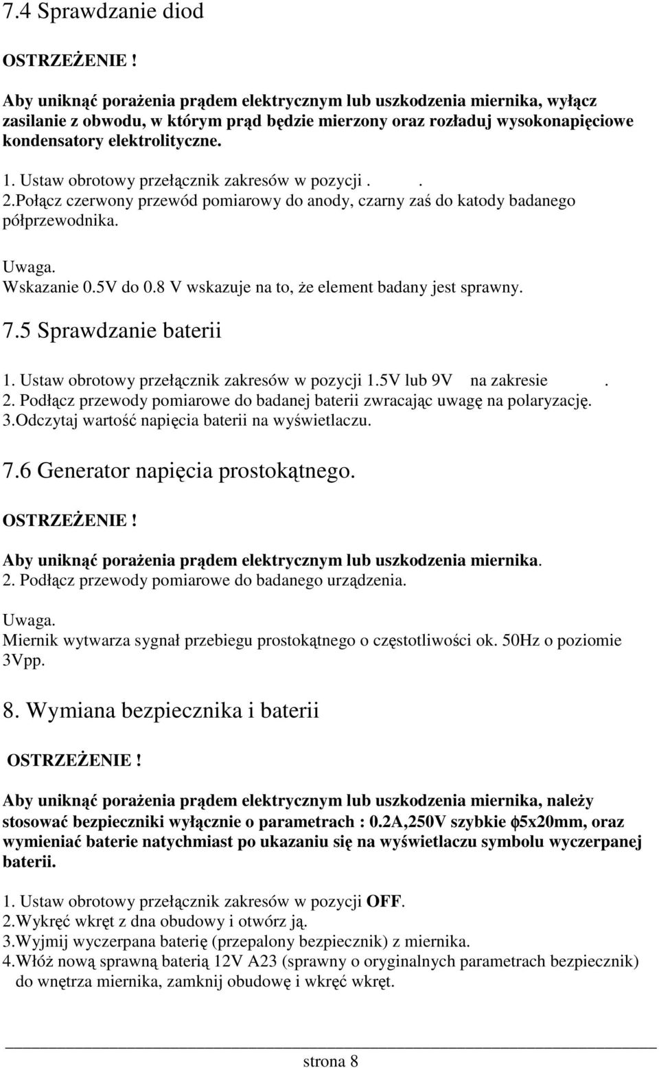 8 V wskazuje na to, e element badany jest sprawny. 7.5 Sprawdzanie baterii 1. Ustaw obrotowy przełcznik zakresów w pozycji 1.5V lub 9V na zakresie. 2.