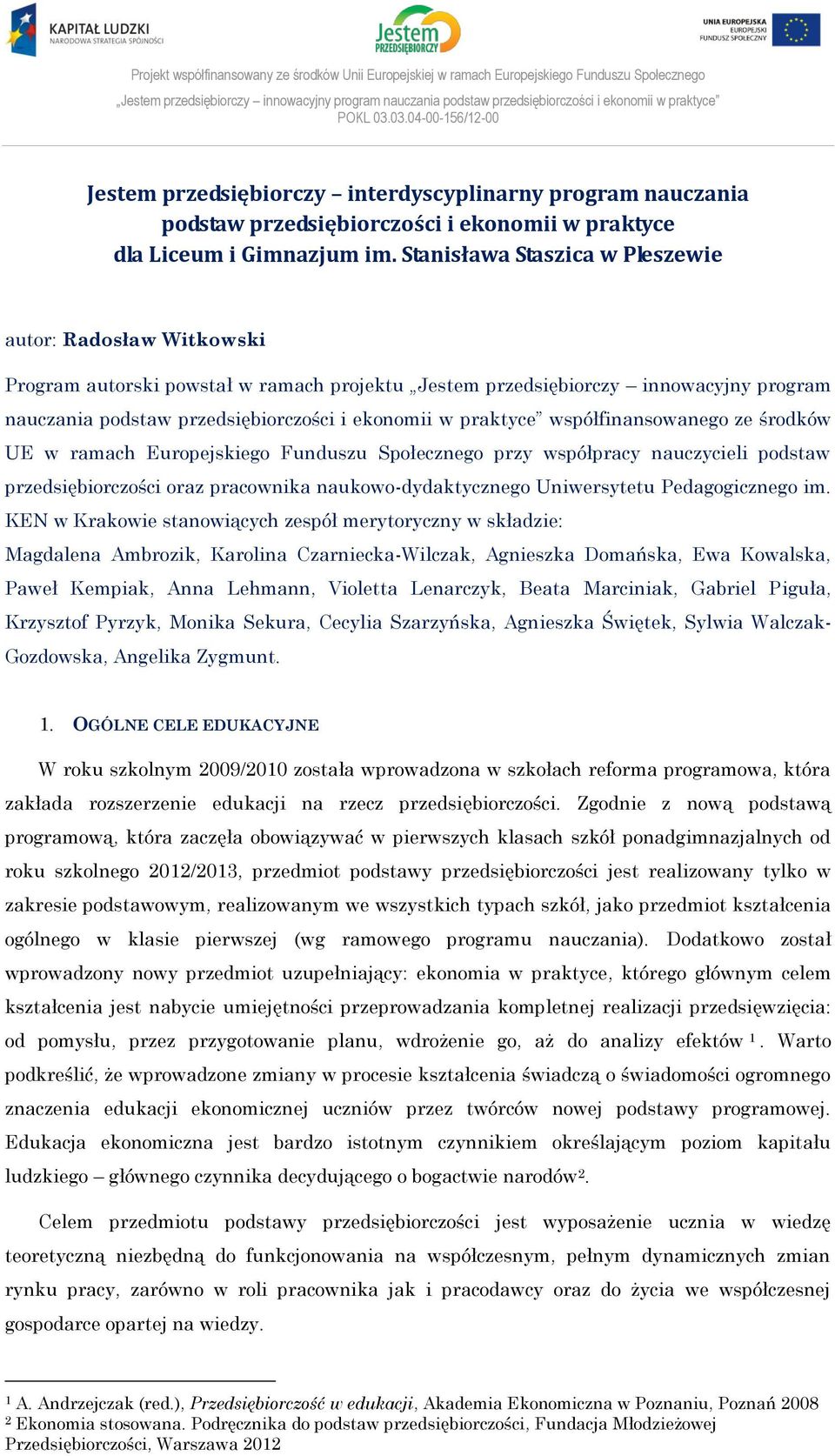 Stanisława Staszica w Pleszewie autor: Radosław Witkowski Program autorski powstał w ramach projektu Jestem przedsiębiorczy innowacyjny program nauczania podstaw przedsiębiorczości i ekonomii w