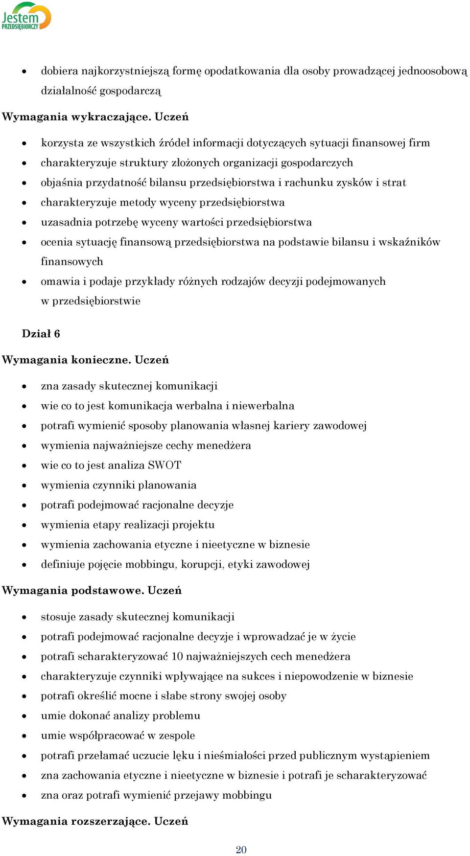 rachunku zysków i strat charakteryzuje metody wyceny przedsiębiorstwa uzasadnia potrzebę wyceny wartości przedsiębiorstwa ocenia sytuację finansową przedsiębiorstwa na podstawie bilansu i wskaźników