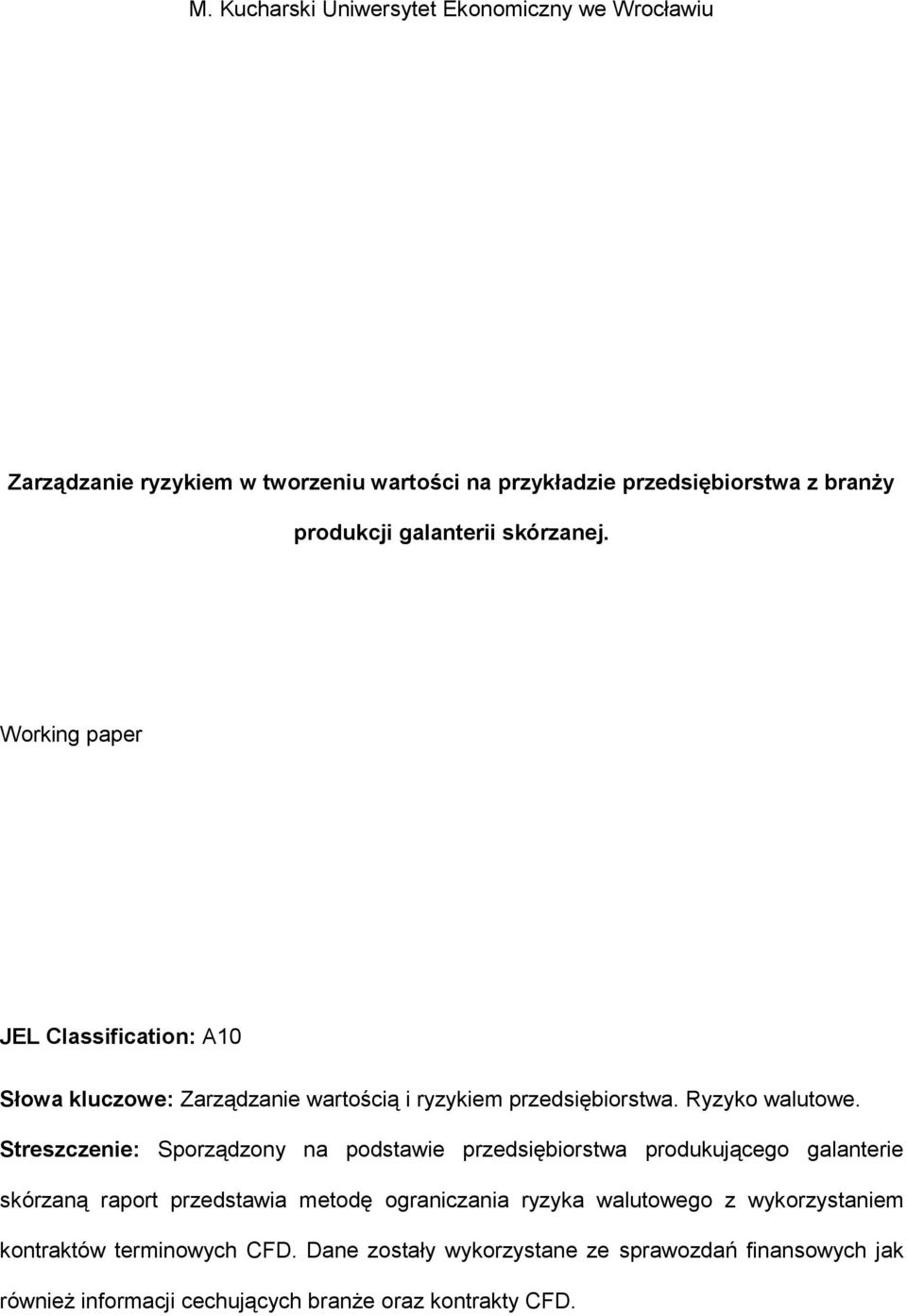 Streszczenie: Sporządzony na podstawie przedsiębiorstwa produkującego galanterie skórzaną raport przedstawia metodę ograniczania ryzyka walutowego