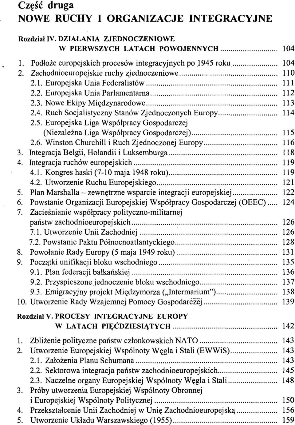 Ruch Socjalistyczny Stanów Zjednoczonych Europy 114 2.5. Europejska Liga Współpracy Gospodarczej (Niezależna Liga Współpracy Gospodarczej) 115 2.6. Winston Churchill i Ruch Zjednoczonej Europy 116 3.